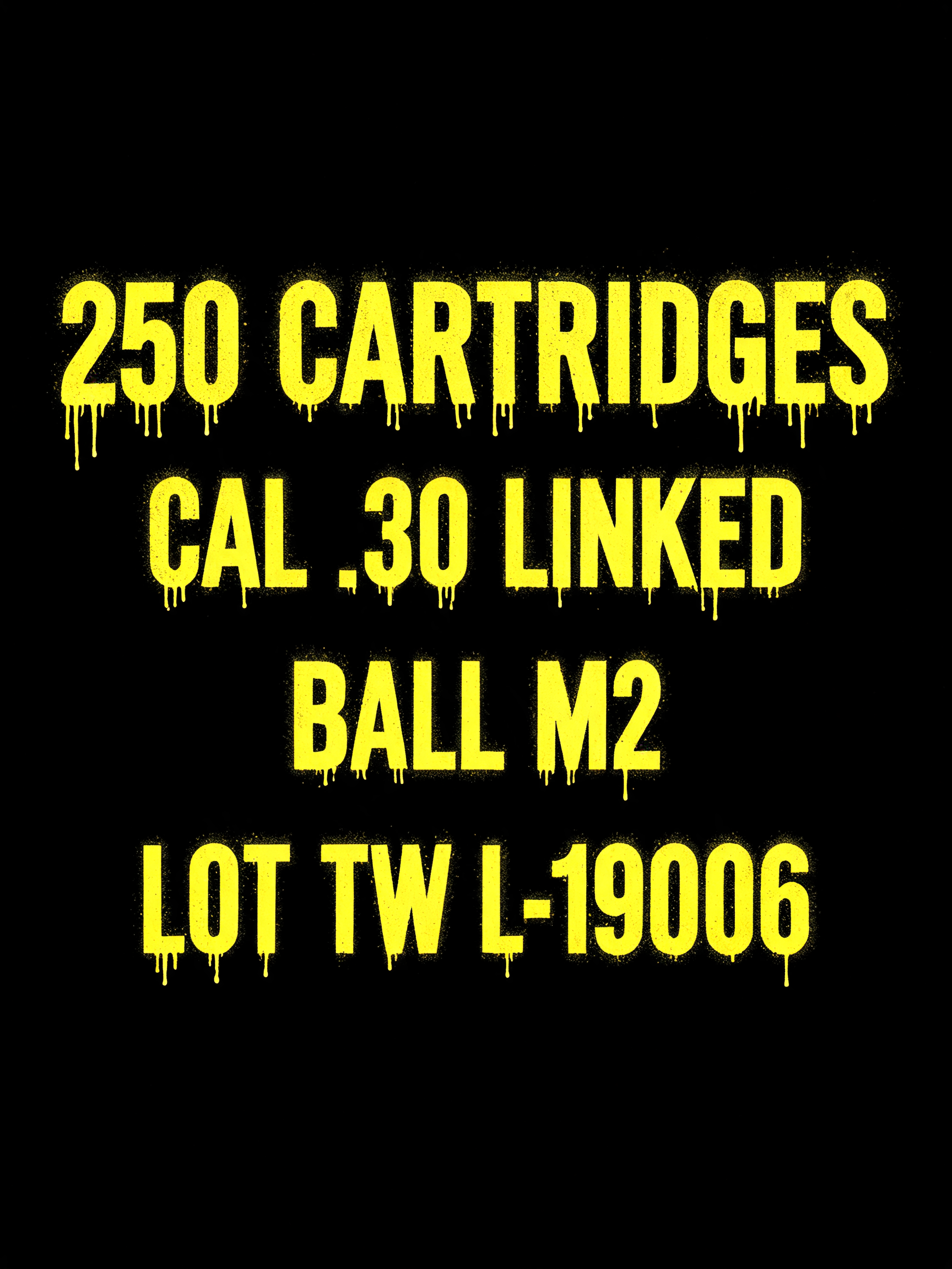 "250 CARTRIDGES
CAL .30 LINKED
BALL M2
LOT TW L-19006" — Stencil text effect
