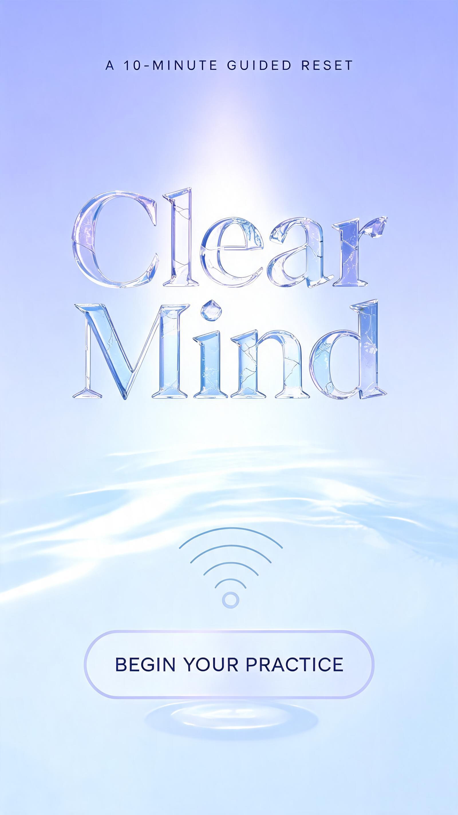 "Clear Mind
A 10-MINUTE GUIDED RESET
BEGIN YOUR PRACTICE" — Glass | AI Text Effect Generator