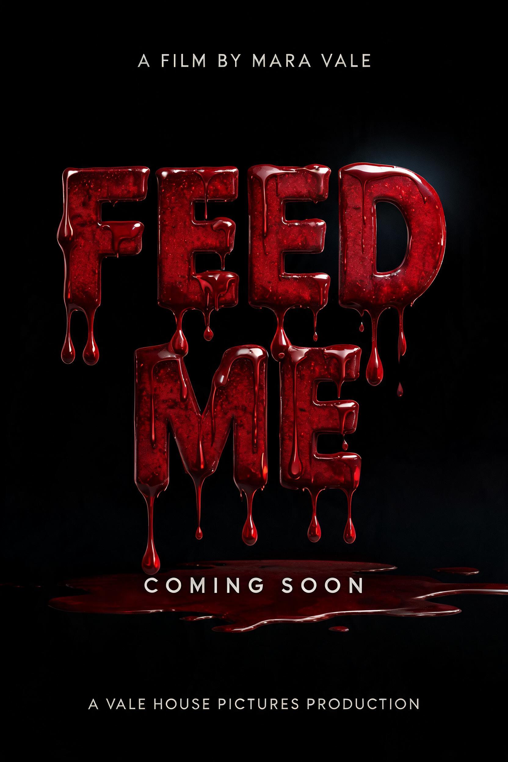 "FEED ME
A FILM BY MARA VALE
COMING SOON
A VALE HOUSE PICTURES PRODUCTION" — Drip Font Blood | AI Text Effect Generator
