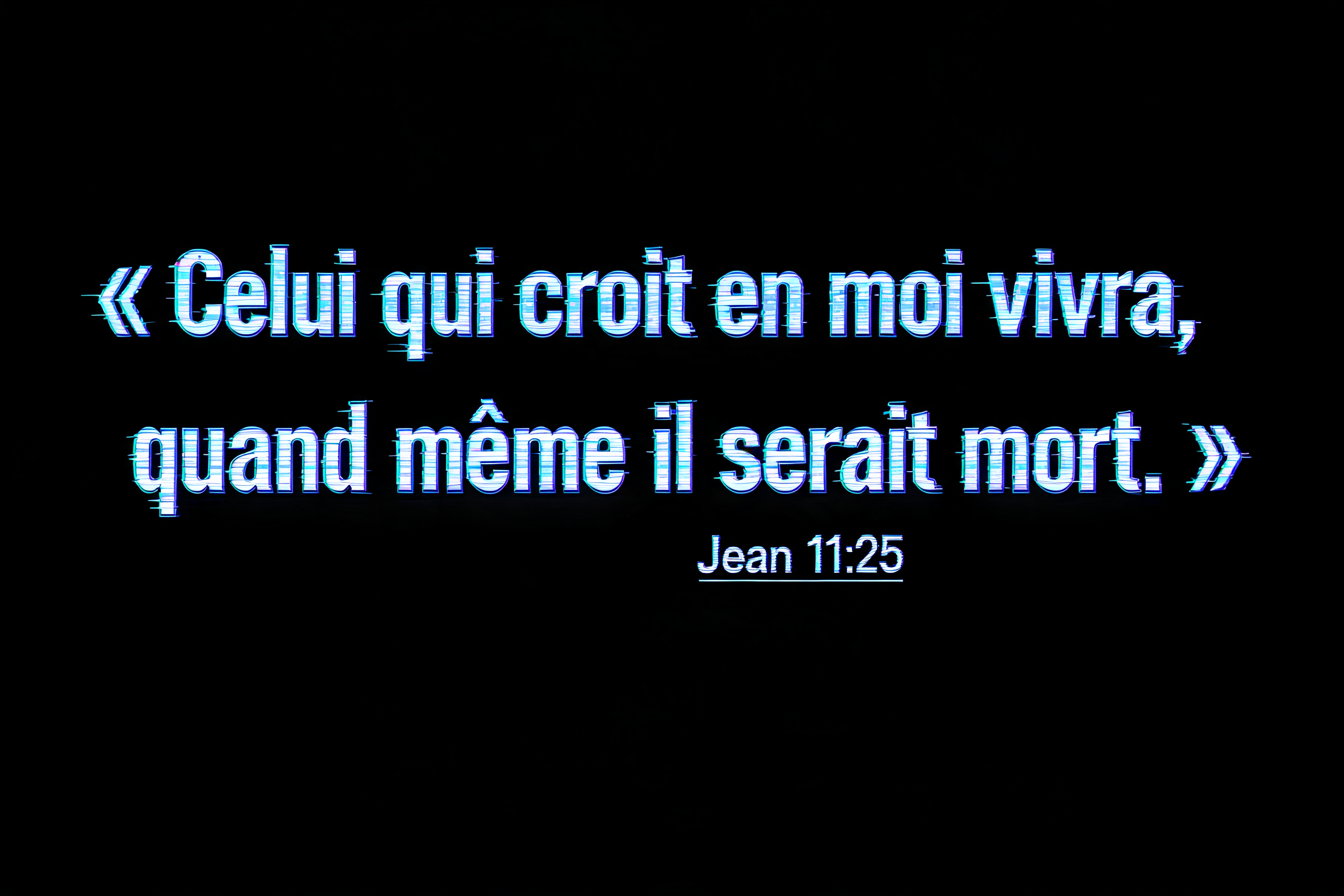 "« Celui qui croit en moi vivra, quand même il serait mort. »
Jean 11:25" —  | AI Text Effect Generator