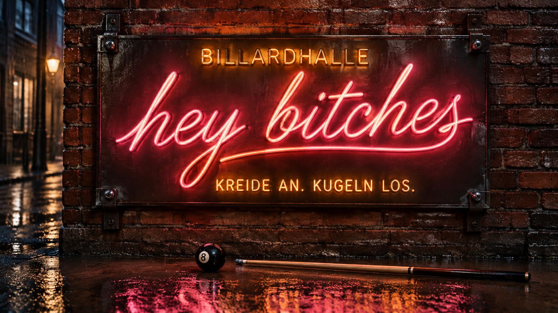 "hey bitches
BILLARDHALLE
KREIDE AN. KUGELN LOS." — Neon Sign | AI Text Effect Generator
