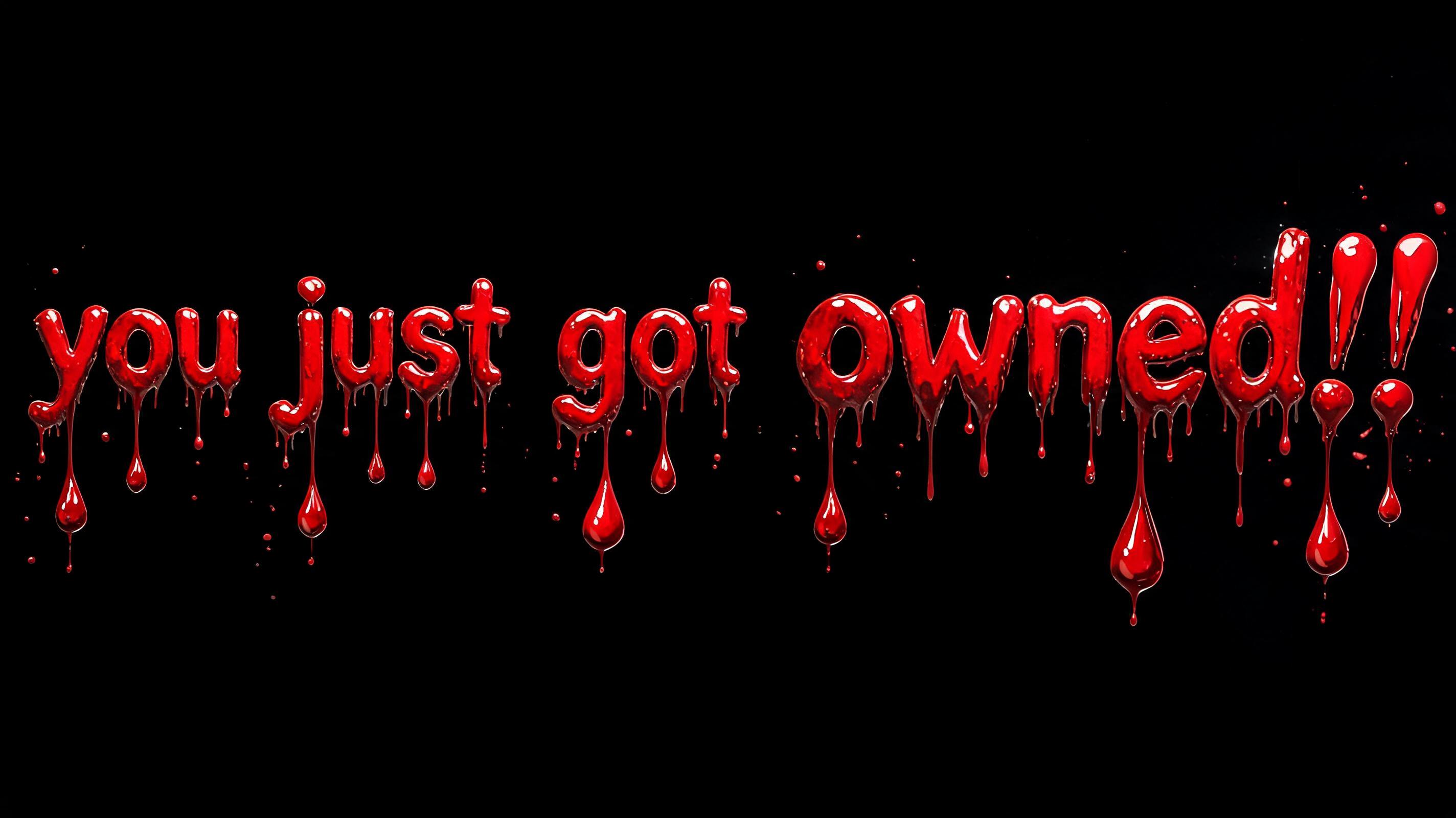 "you just got owned!!" — Drip Font Blood text effect