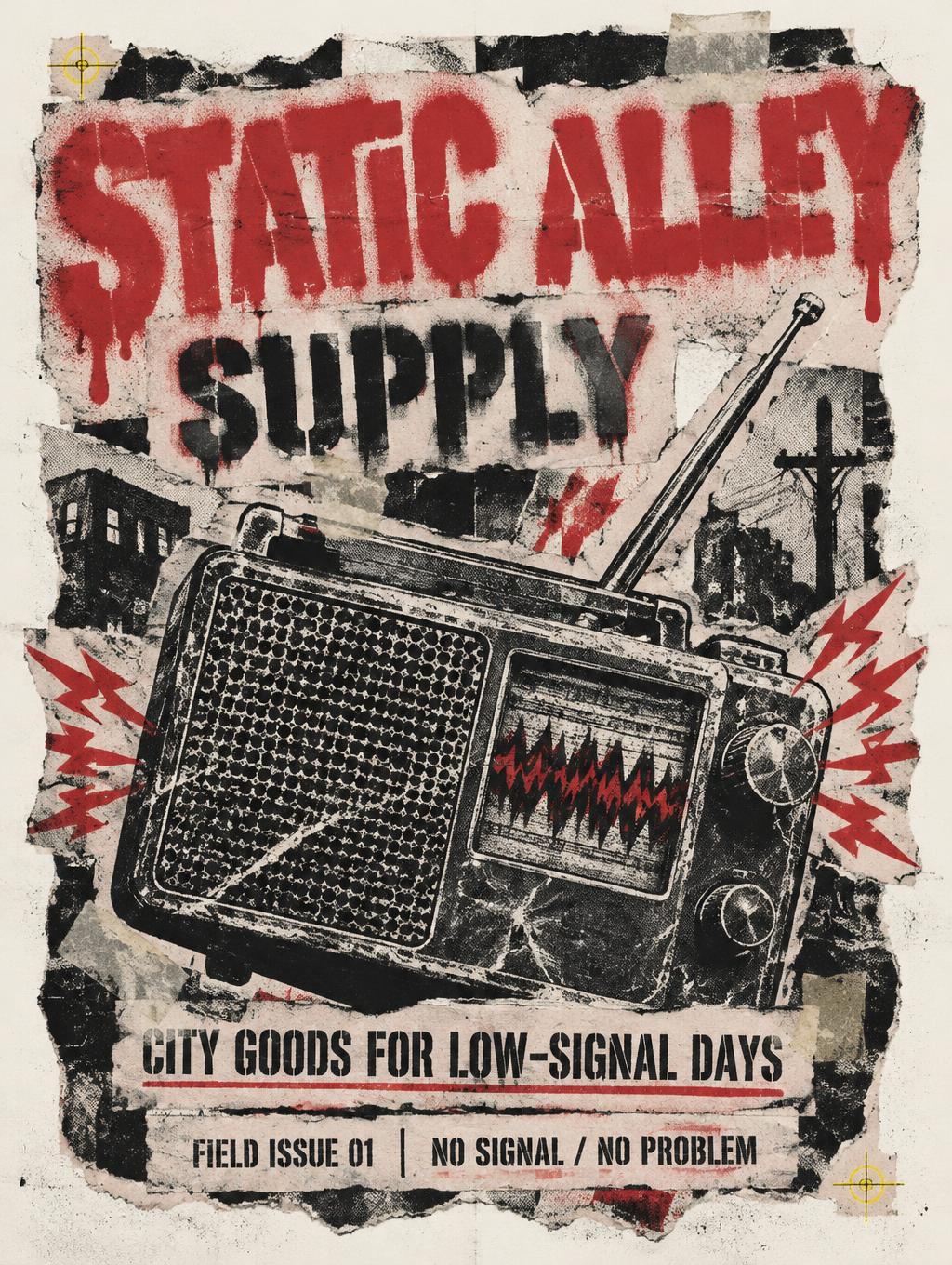 "STATIC ALLEY
SUPPLY
CITY GOODS FOR LOW-SIGNAL DAYS
FIELD ISSUE 01
NO SIGNAL / NO PROBLEM" — Grunge text effect