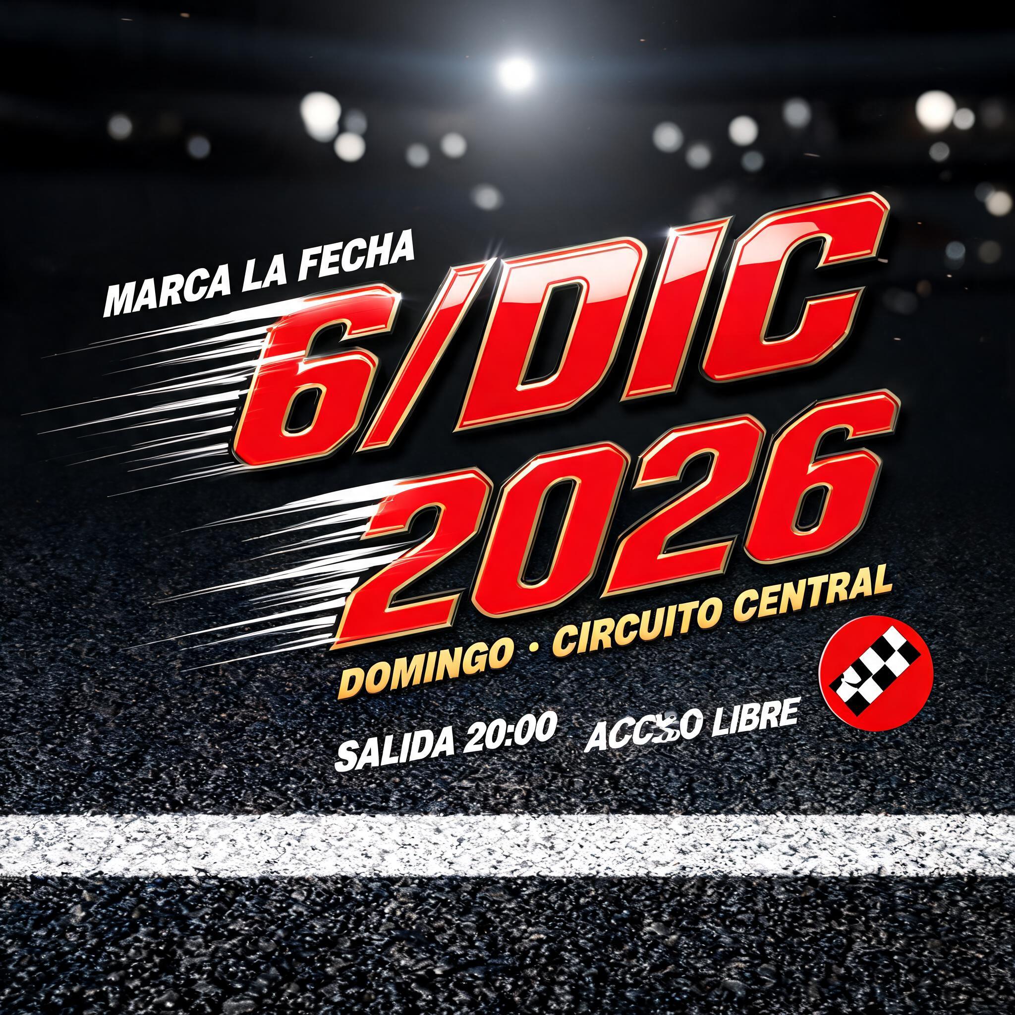 6/DIC
2026
MARCA LA FECHA
DOMINGO · CIRCUITO CENTRAL
SALIDA 20:00 · ACCESO LIBRE