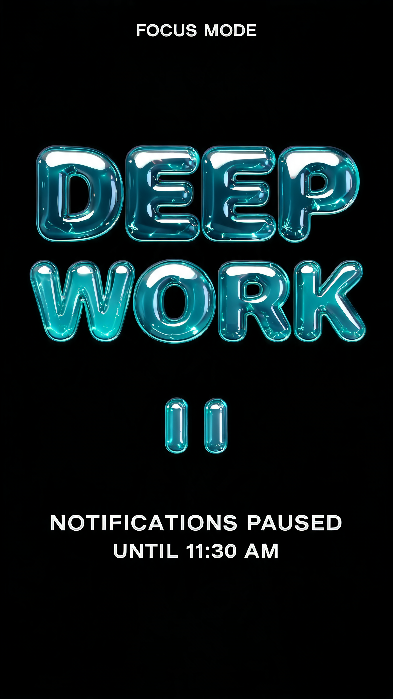 "FOCUS MODE
DEEP
WORK
NOTIFICATIONS PAUSED
UNTIL 11:30 AM" — Glass Liquid | AI Text Effect Generator
