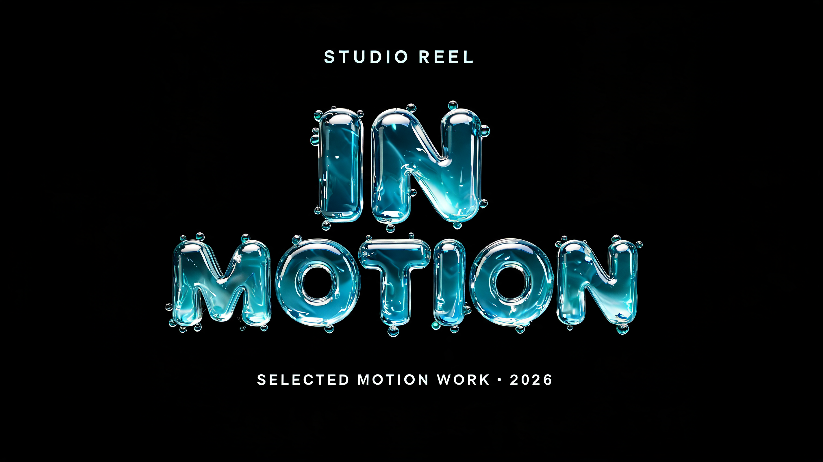 "IN MOTION
STUDIO REEL
SELECTED MOTION WORK · 2026" — Glass Liquid | AI Text Effect Generator