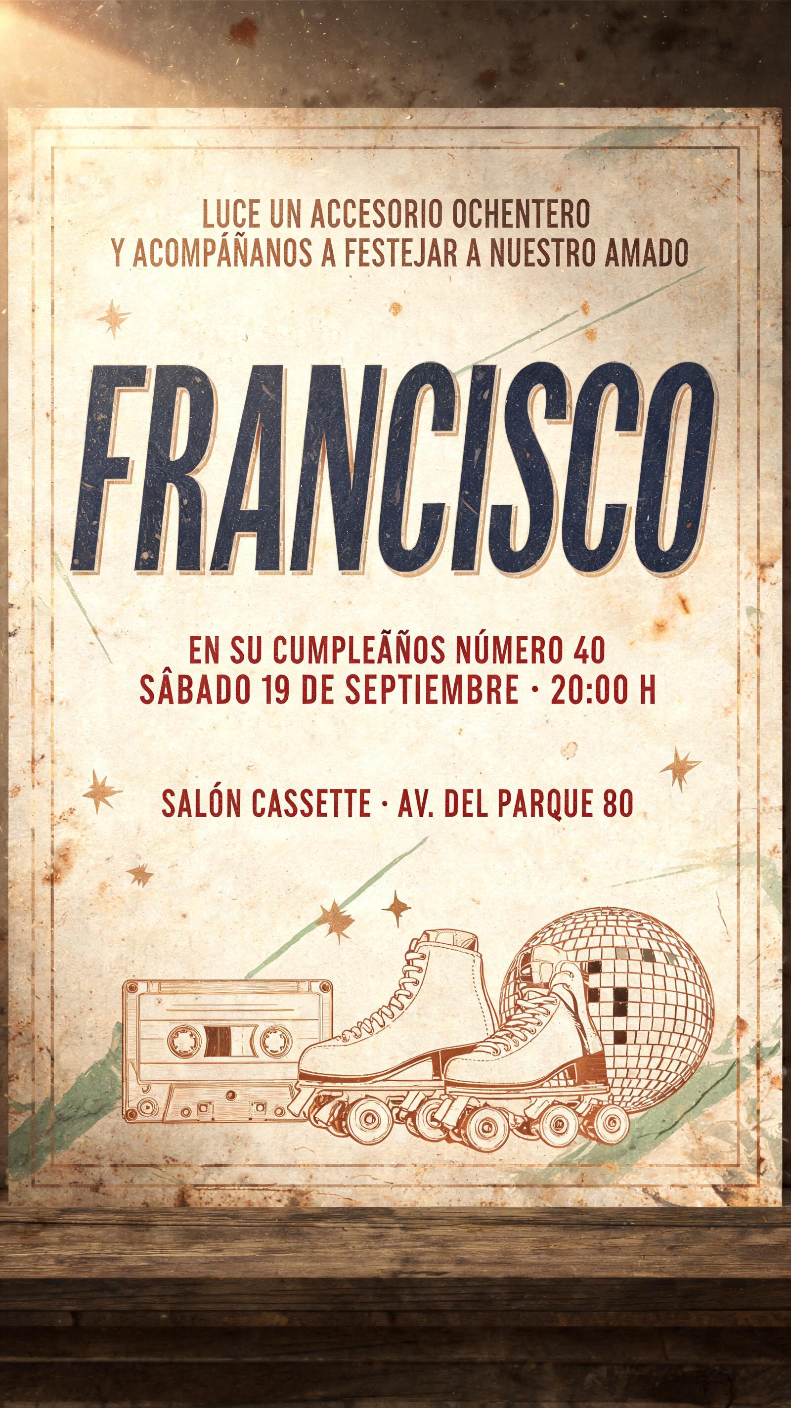 "LUCE UN ACCESORIO OCHENTERO
Y ACOMPÁÑANOS A FESTEJAR A NUESTRO AMADO
FRANCISCO
EN SU CUMPLEAÑOS NÚMERO 40
SÁBADO 19 DE SEPTIEMBRE · 20:00 H
SALÓN CASSETTE · AV. DEL PARQUE 80" — Vintage | AI Text Effect Generator