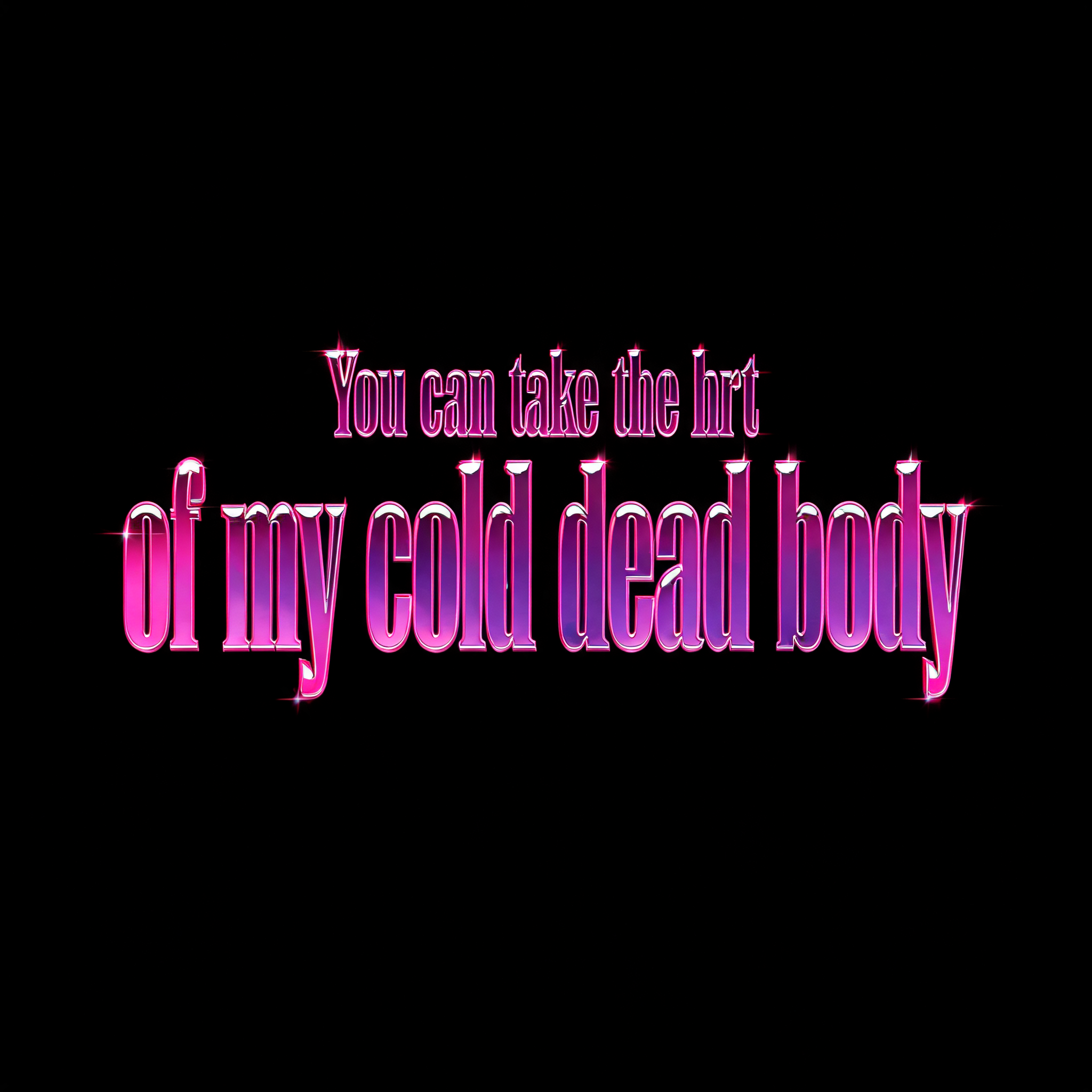 "You can take the hrt of my cold dead body" — Cyberpunk Synthwave text effect