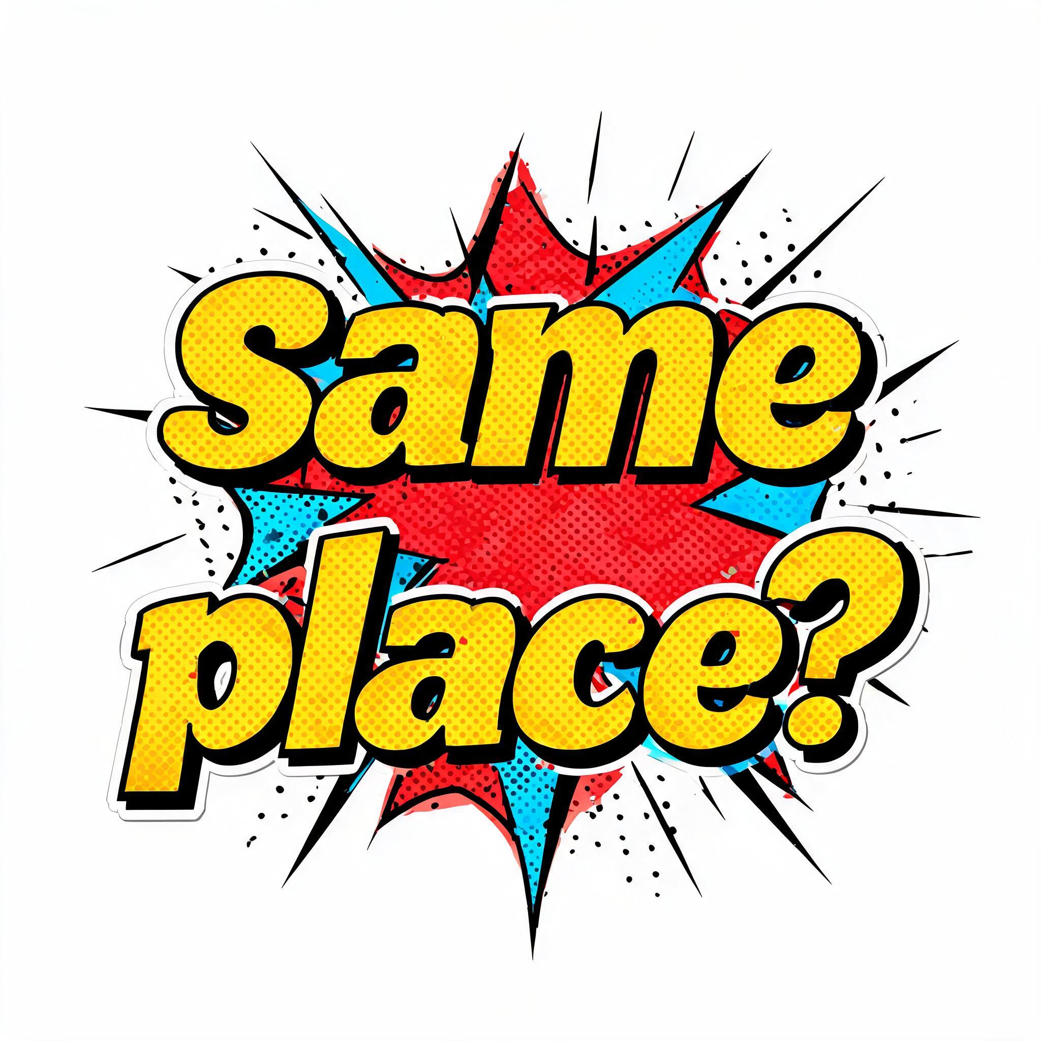 "same
place?" — Comic Book | AI Text Effect Generator