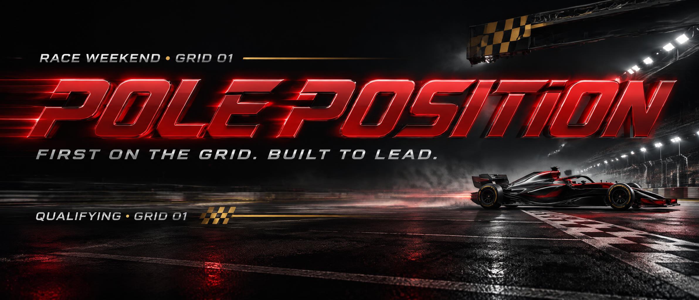 "POLE POSITION
FIRST ON THE GRID. BUILT TO LEAD.
RACE WEEKEND • GRID 01
QUALIFYING · GRID 01" — Racing | AI Text Effect Generator