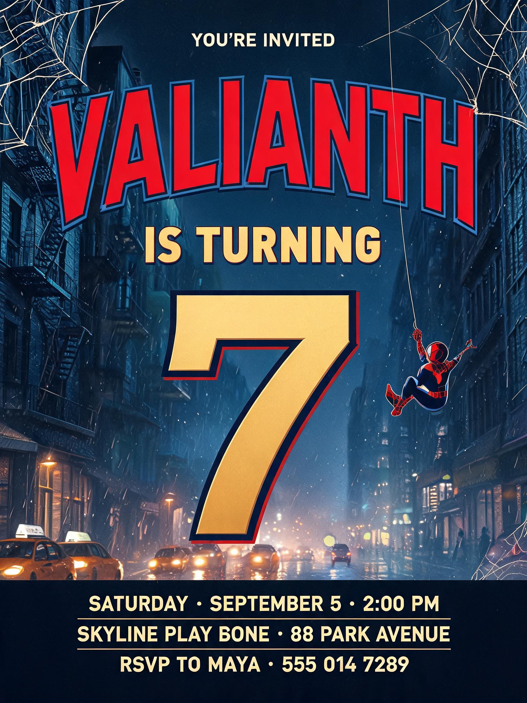 "VALIANTH
IS TURNING
7
YOU’RE INVITED
SATURDAY · SEPTEMBER 5 · 2:00 PM
SKYLINE PLAY ZONE · 88 PARK AVENUE
RSVP TO MAYA · 555 014 7289" — Spider Hero | AI Text Effect Generator