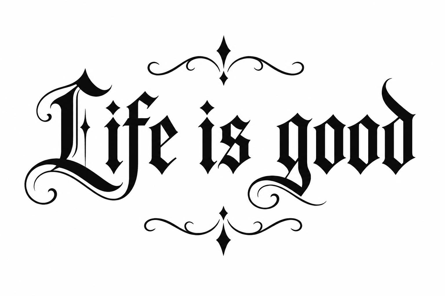"Life is good" — Plantilla Blackwork | AI Text Effect Generator