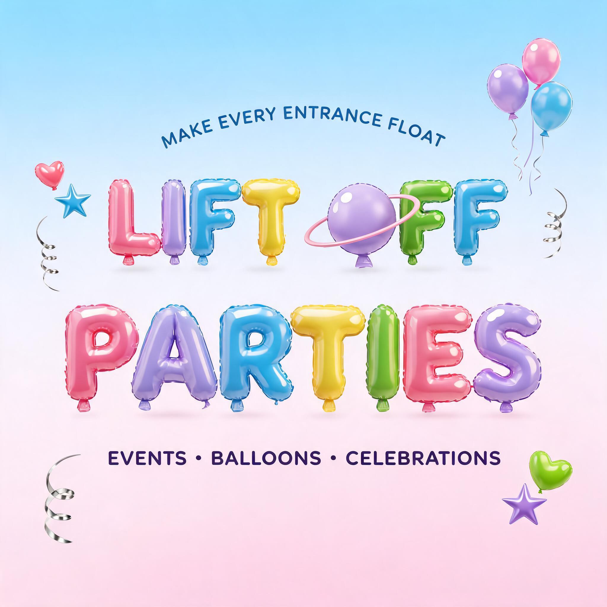 "LIFT OFF
PARTIES
EVENTS • BALLOONS • CELEBRATIONS
MAKE EVERY ENTRANCE FLOAT" — Y2k Bubbly text effect