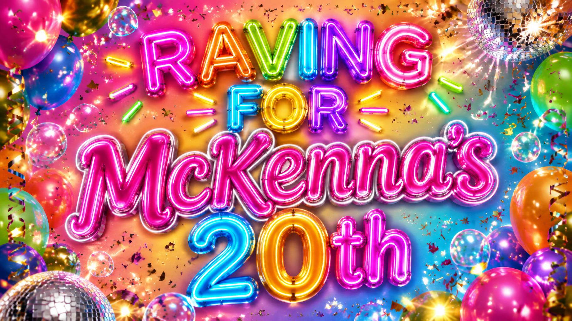 "RAVING FOR McKenna's 20th" — Birthday | AI Text Effect Generator