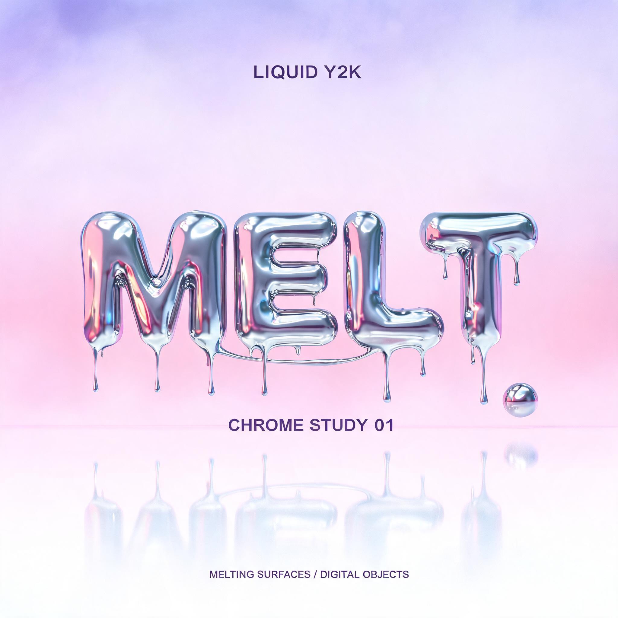 MELT
LIQUID Y2K
CHROME STUDY 01
MELTING SURFACES / DIGITAL OBJECTS