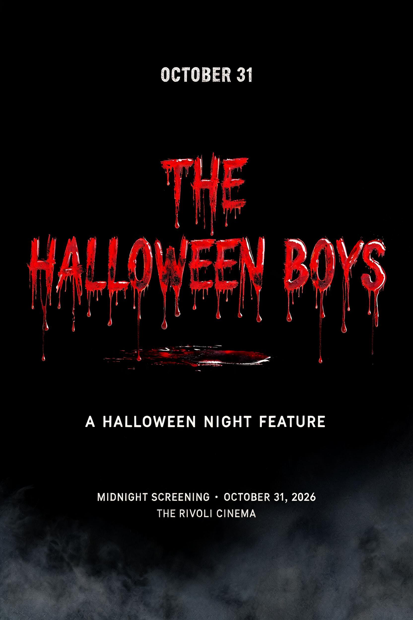 "THE
HALLOWEEN BOYS
OCTOBER 31
A HALLOWEEN NIGHT FEATURE
MIDNIGHT SCREENING • OCTOBER 31, 2026
THE RIVOLI CINEMA" — Drip Font Blood | AI Text Effect Generator