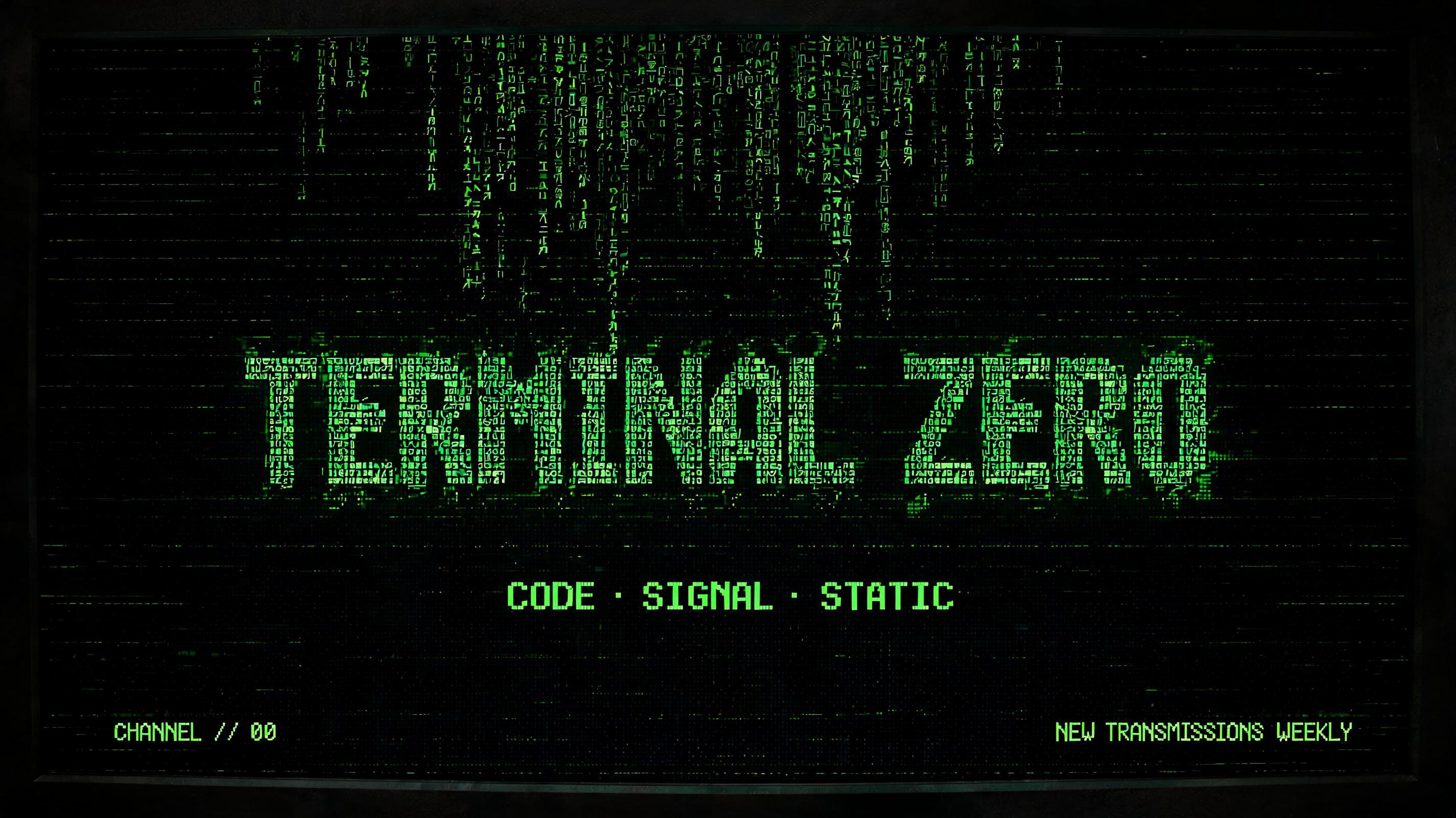 "TERMINAL ZERO
CODE · SIGNAL · STATIC
CHANNEL // 00
NEW TRANSMISSIONS WEEKLY" — Cyberpunk Data Stream text effect