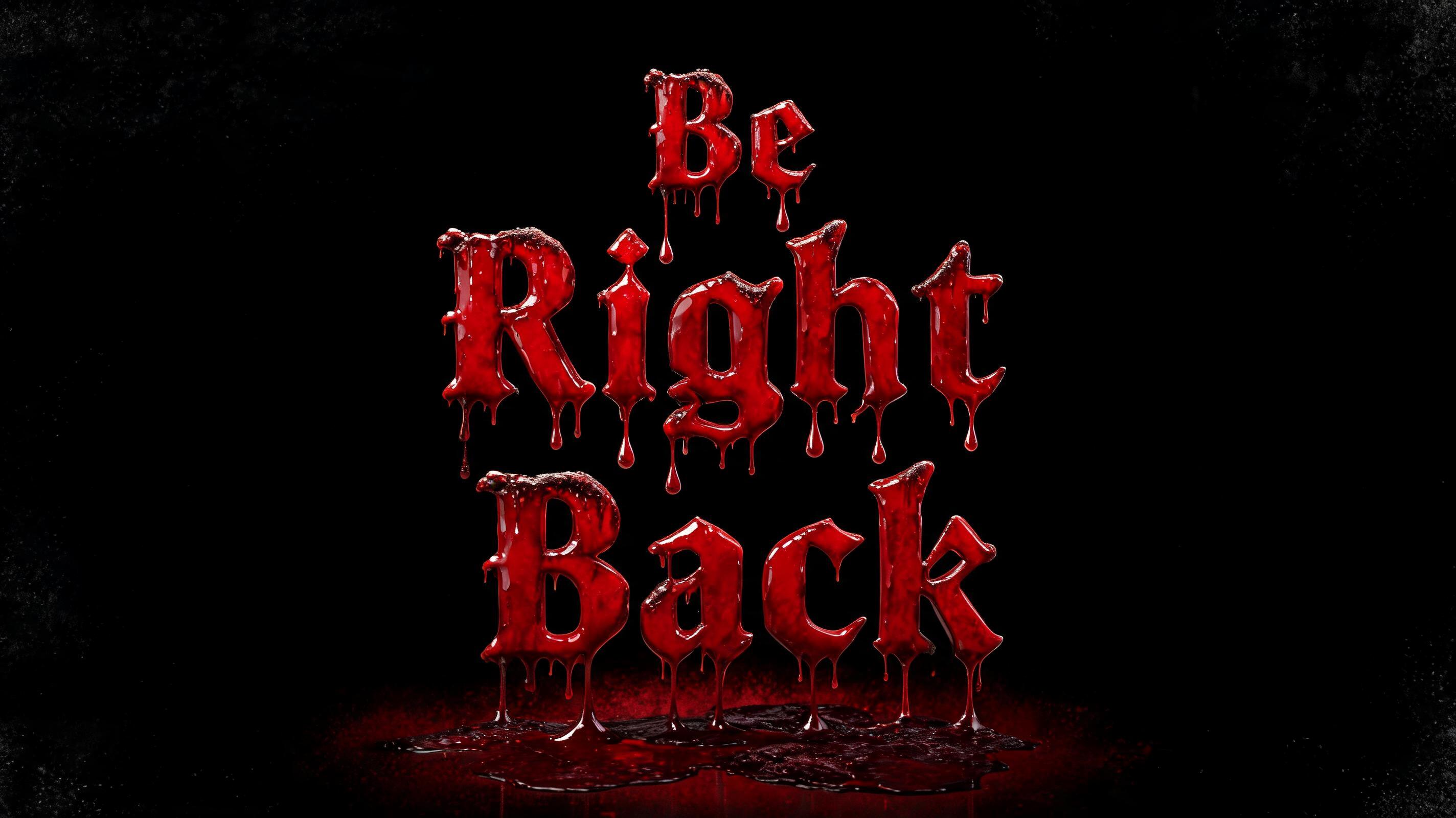 "Be Right Back" — Drip Font Blood | AI Text Effect Generator