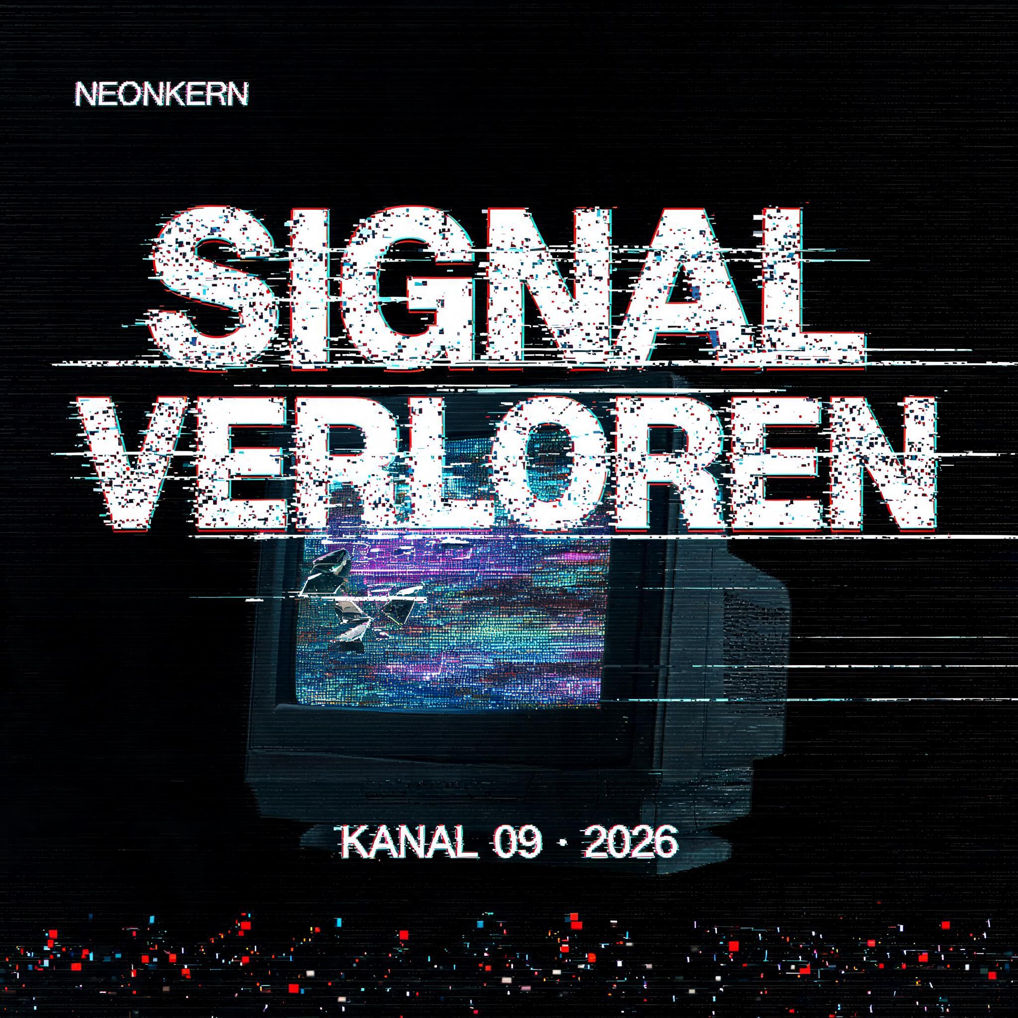 SIGNAL
VERLOREN
NEONKERN
KANAL 09 · 2026