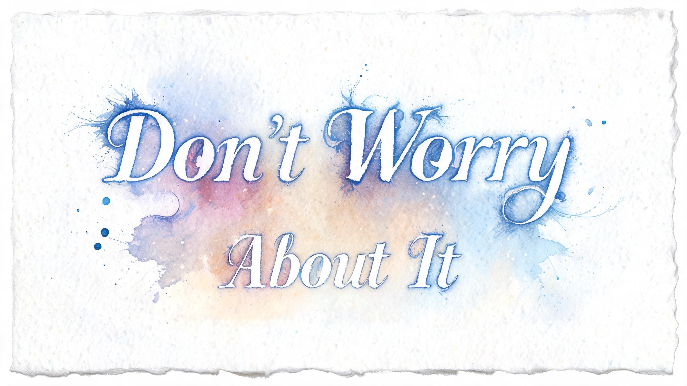 "Don't Worry
About It" — Watercolor | AI Text Effect Generator