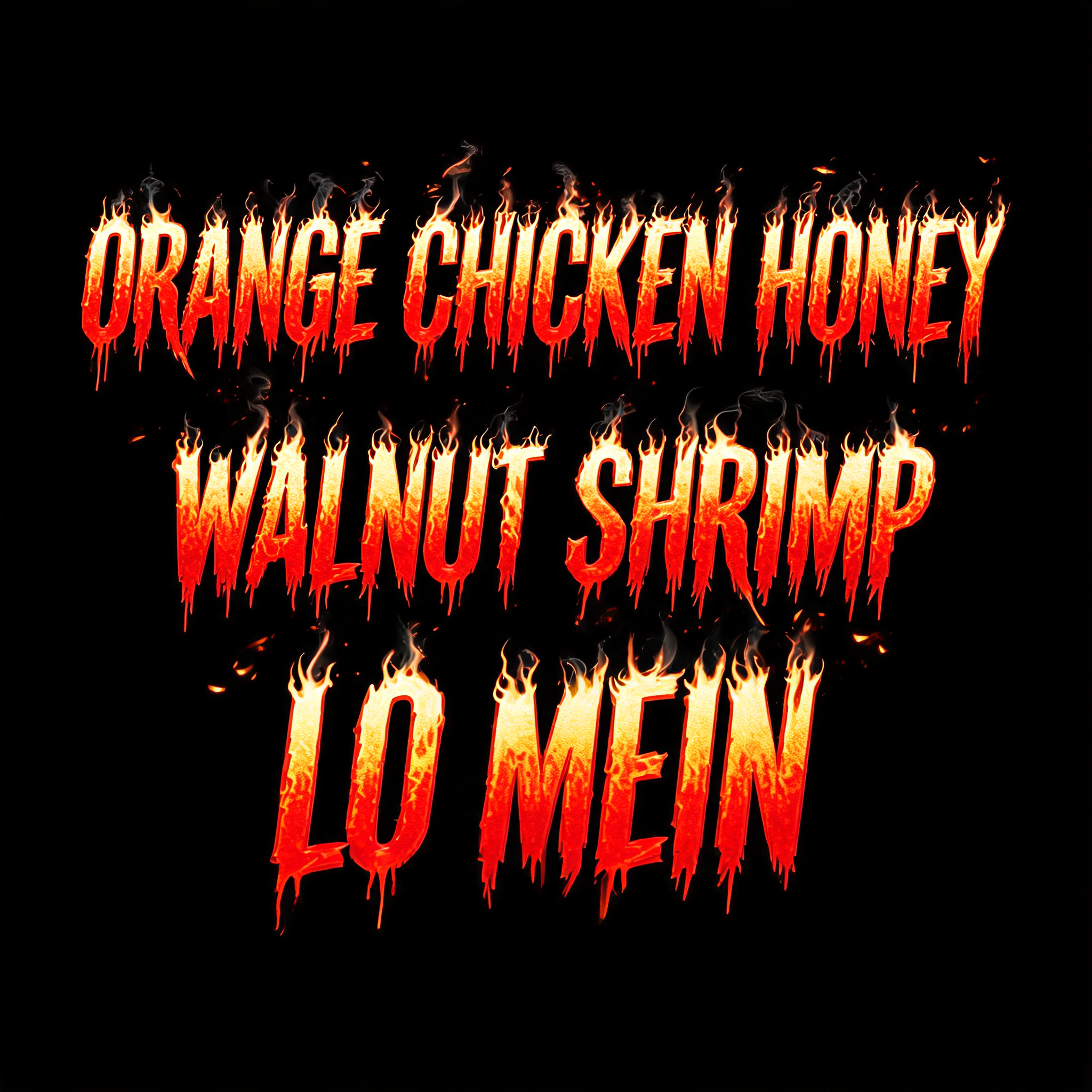 "ORANGE CHICKEN HONEY
WALNUT SHRIMP LO MEIN" — Fire Smoke | AI Text Effect Generator