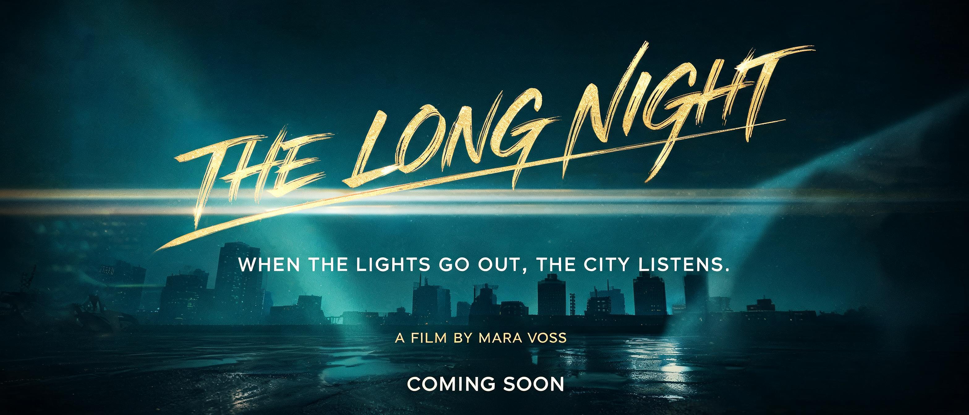 "THE LONG NIGHT
WHEN THE LIGHTS GO OUT, THE CITY LISTENS.
A FILM BY MARA VOSS
COMING SOON" — Cinematic | AI Text Effect Generator