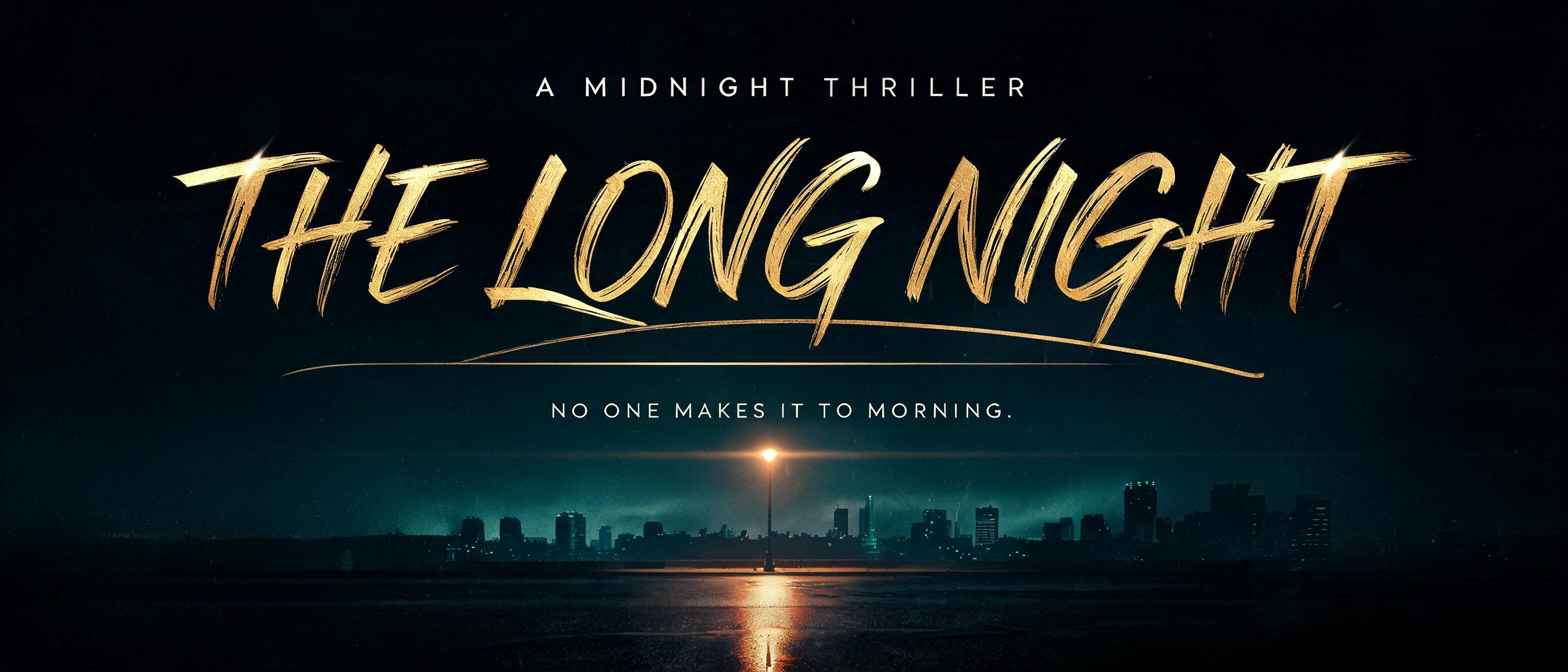 "THE LONG NIGHT
NO ONE MAKES IT TO MORNING.
A MIDNIGHT THRILLER" — Cinematic | AI Text Effect Generator
