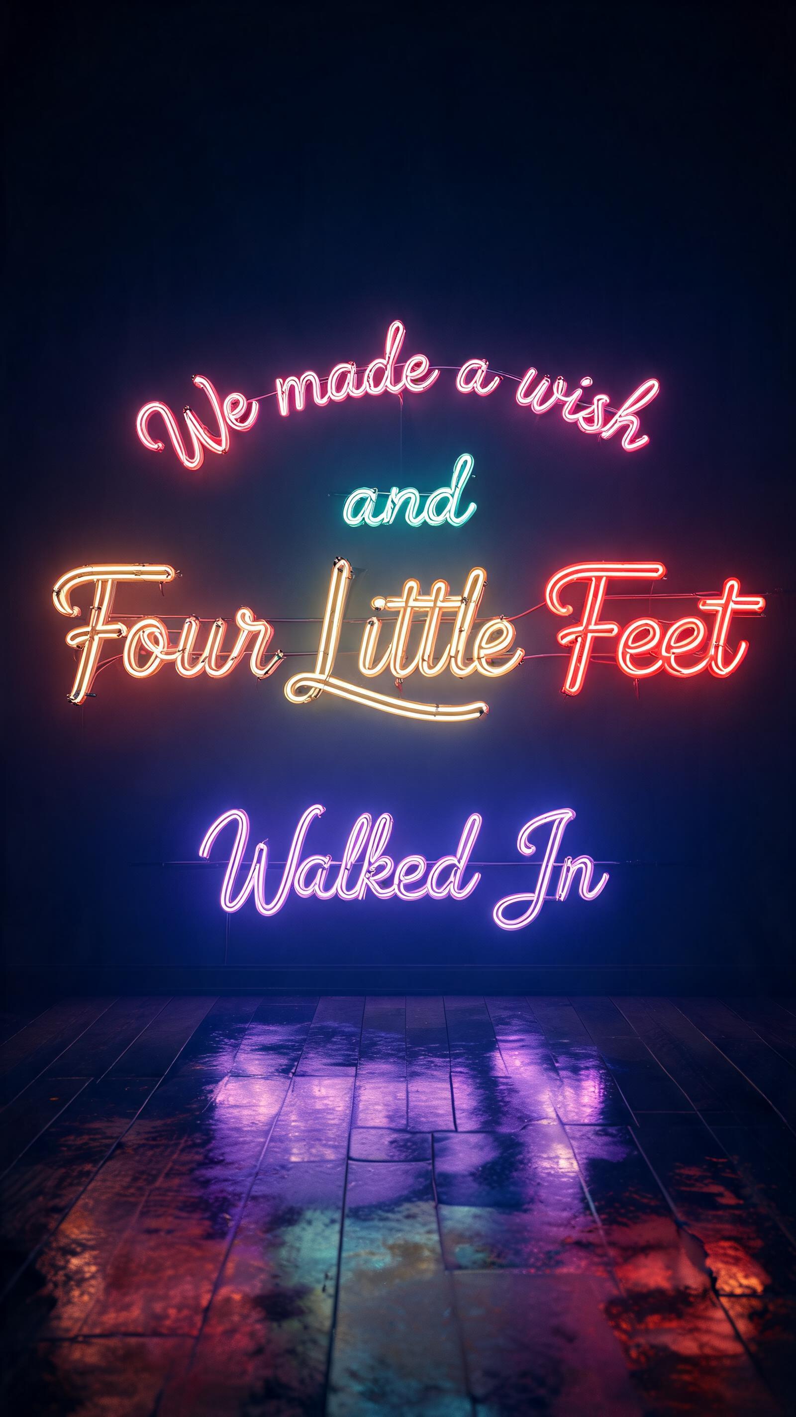 "We made a wish and Four Little Feet Walked In" — Neon Glow text effect