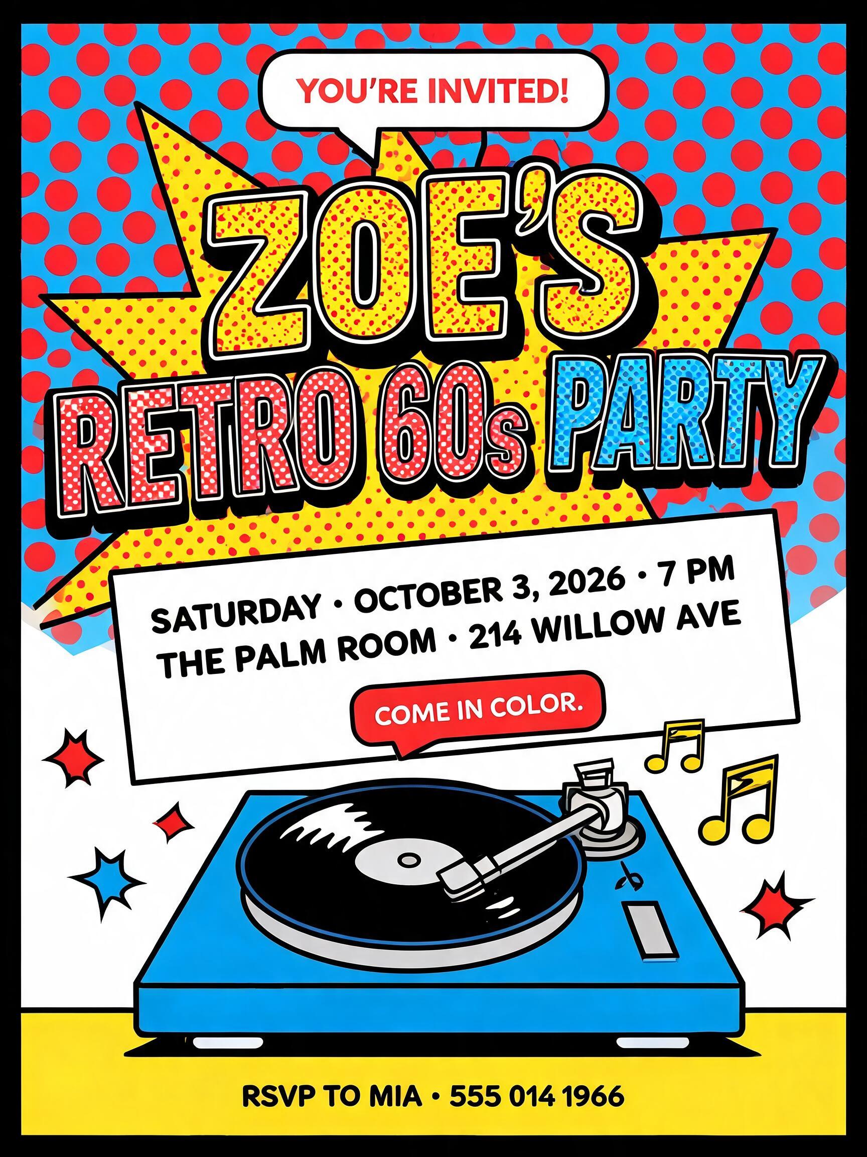 "ZOE'S
RETRO 60s PARTY
YOU'RE INVITED!
SATURDAY · OCTOBER 3, 2026 · 7 PM
THE PALM ROOM · 214 WILLOW AVE
COME IN COLOR.
RSVP TO MIA · 555 014 1966" — Pop Art | AI Text Effect Generator