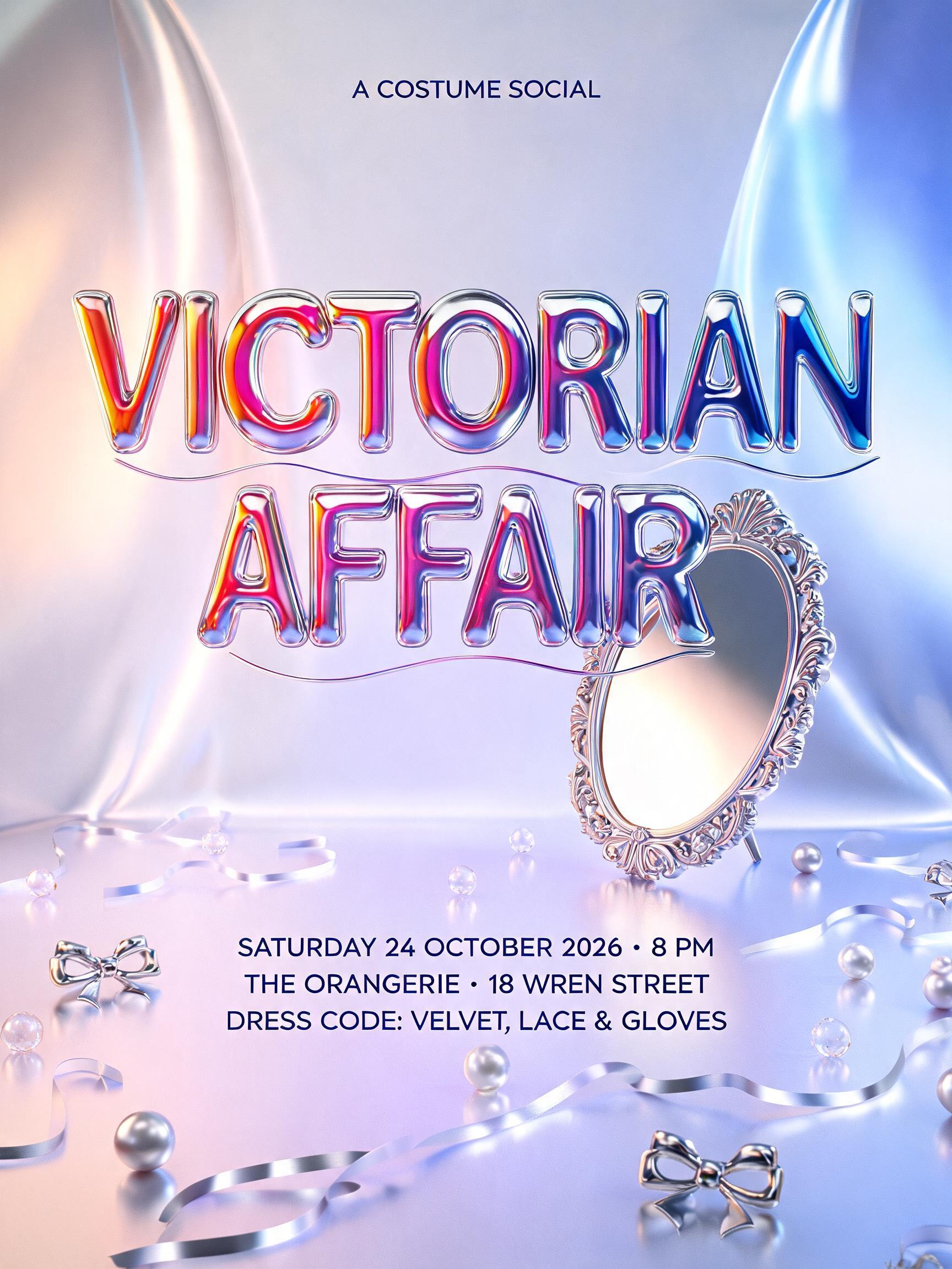 "VICTORIAN
AFFAIR
A COSTUME SOCIAL
SATURDAY 24 OCTOBER 2026 · 8 PM
THE ORANGERIE · 18 WREN STREET
DRESS CODE: VELVET, LACE & GLOVES" — Y2k Chrome text effect