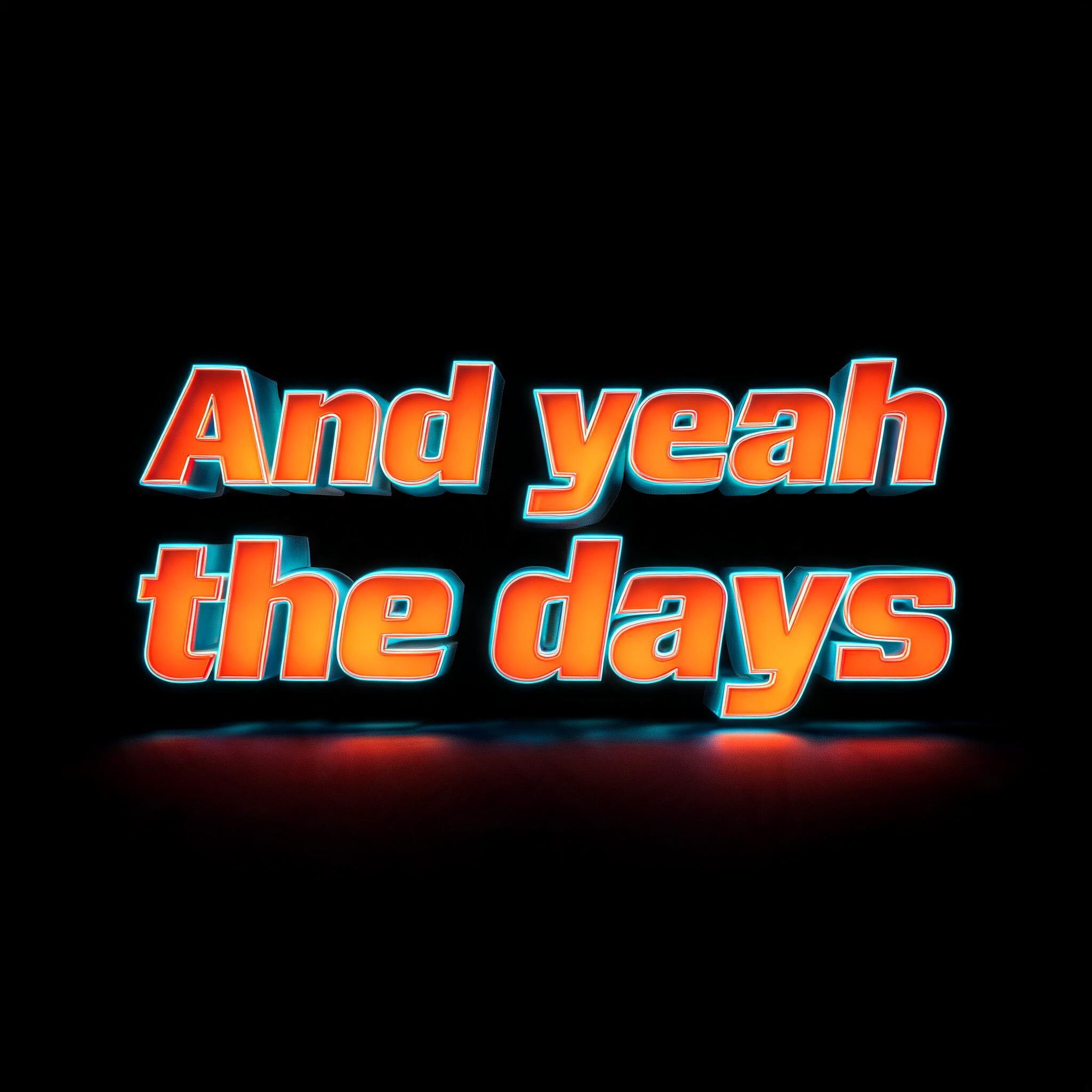 "And yeah the days" — 3d Bold Neon text effect