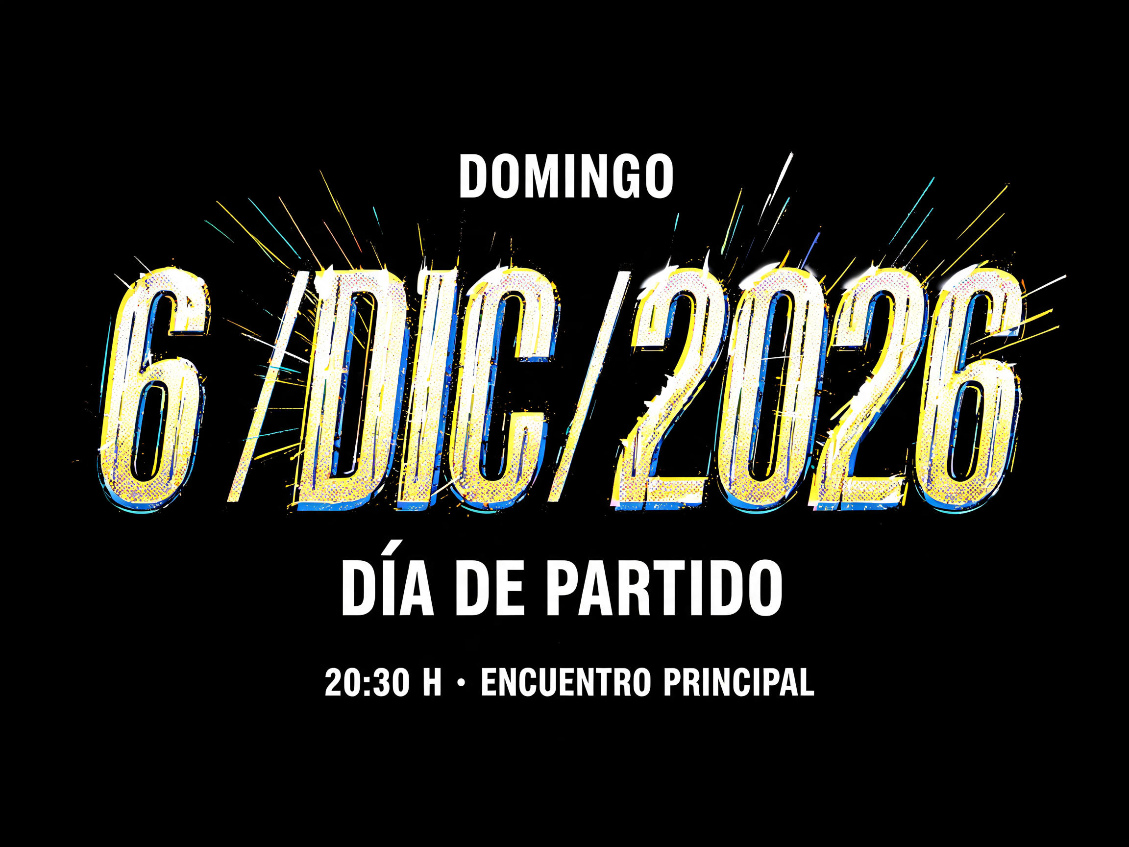 "6 /DIC/2026
DOMINGO
DÍA DE PARTIDO
20:30 H · ENCUENTRO PRINCIPAL" — Sports | AI Text Effect Generator