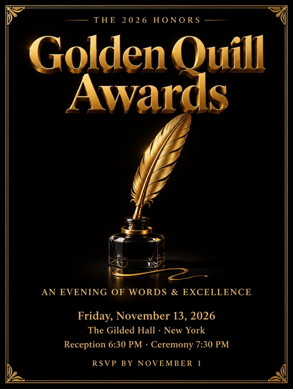 "Golden Quill Awards
THE 2026 HONORS
AN EVENING OF WORDS & EXCELLENCE
Friday, November 13, 2026
The Gilded Hall · New York
Reception 6:30 PM · Ceremony 7:30 PM
RSVP BY NOVEMBER 1" — 3d Bold Gold | AI Text Effect Generator
