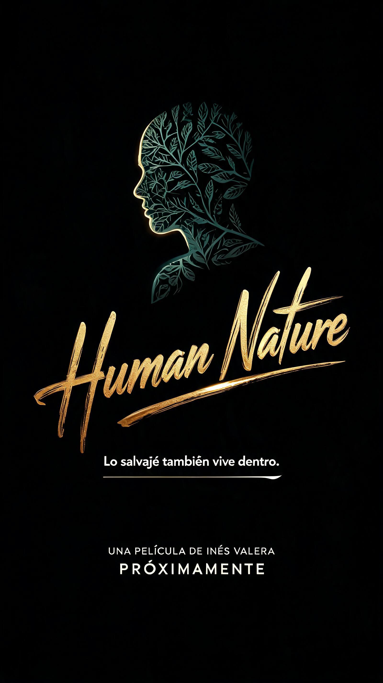 "Human Nature
Lo salvaje también vive dentro.
UNA PELÍCULA DE INÉS VALERA
PRÓXIMAMENTE" — Cinematic | AI Text Effect Generator