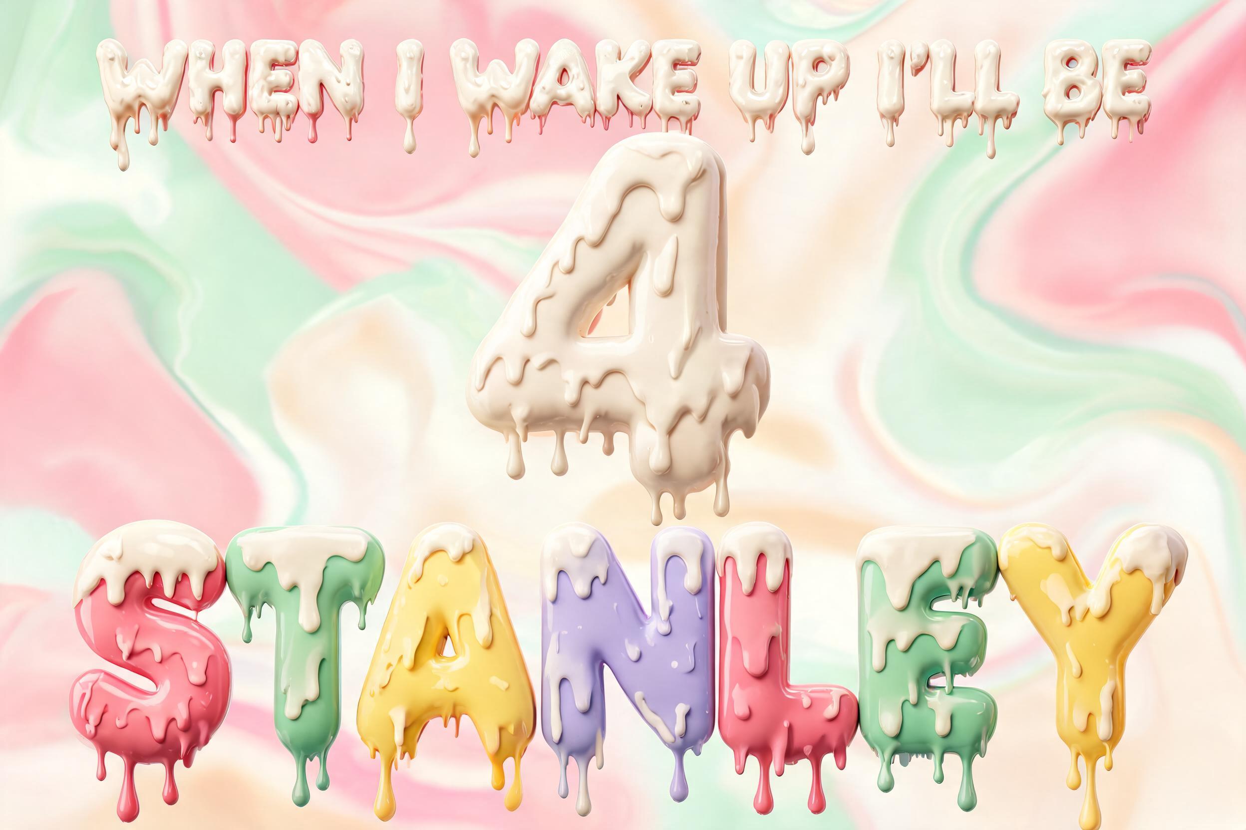 "WHEN I WAKE UP ILL BE 
                        4
                  STANLEY" — Drip Font Ice | AI Text Effect Generator