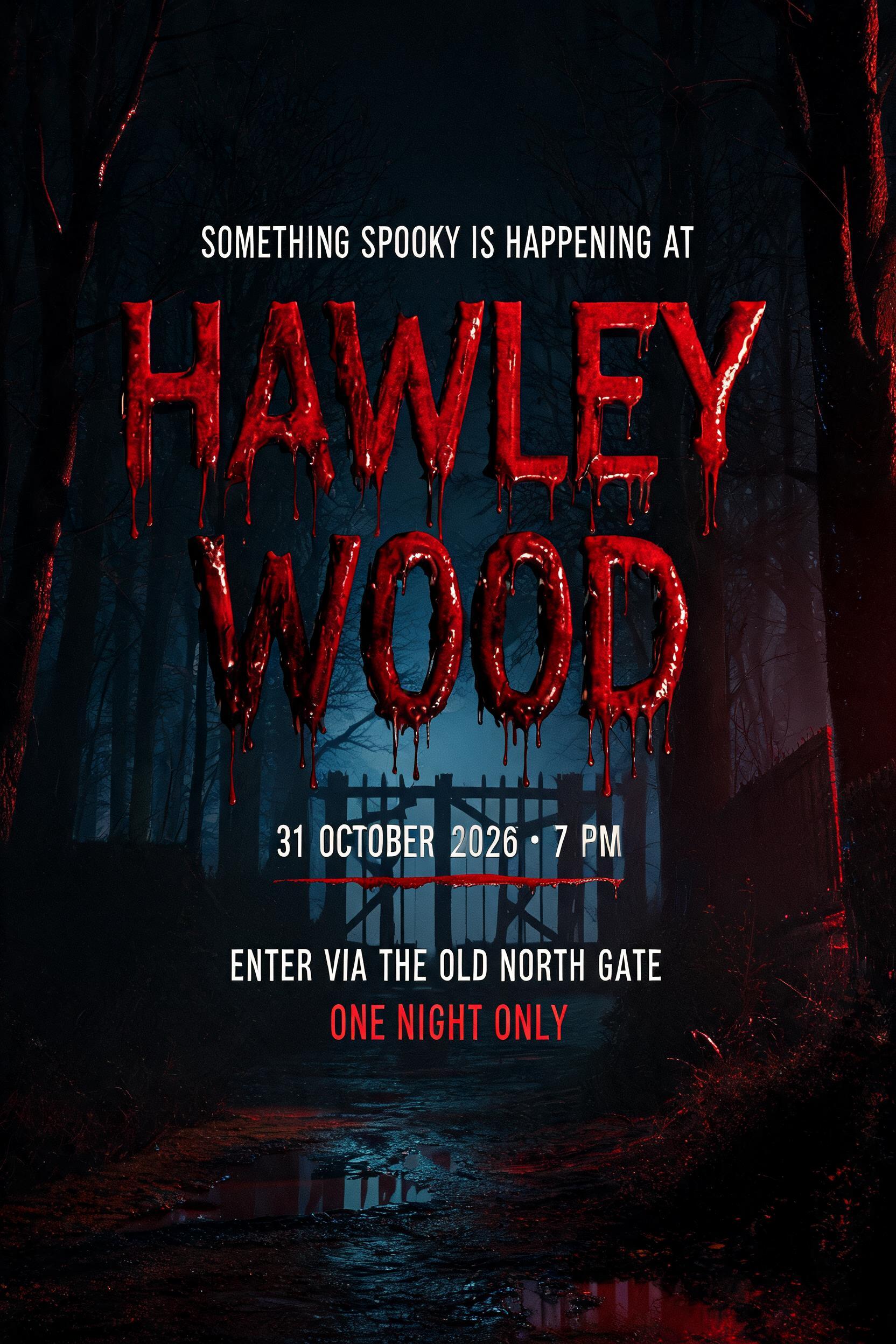 HAWLEY WOOD
SOMETHING SPOOKY IS HAPPENING AT
31 OCTOBER 2026 • 7 PM
ENTER VIA THE OLD NORTH GATE
ONE NIGHT ONLY
