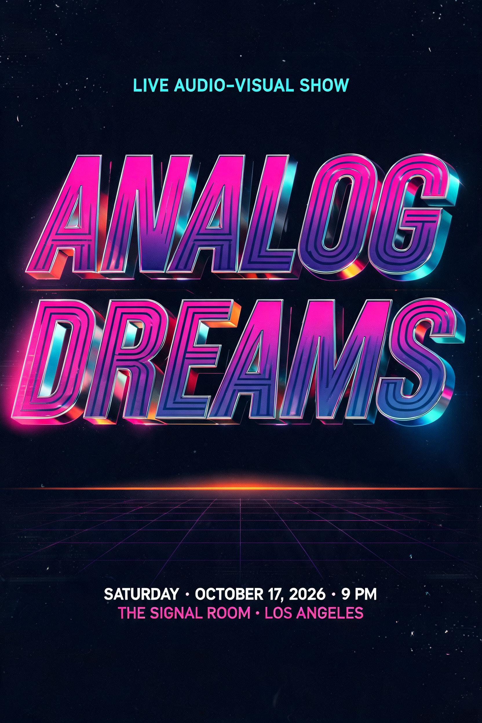 "ANALOG
DREAMS
LIVE AUDIO-VISUAL SHOW
SATURDAY · OCTOBER 17, 2026 · 9 PM
THE SIGNAL ROOM · LOS ANGELES" — 3d Bold Neon text effect