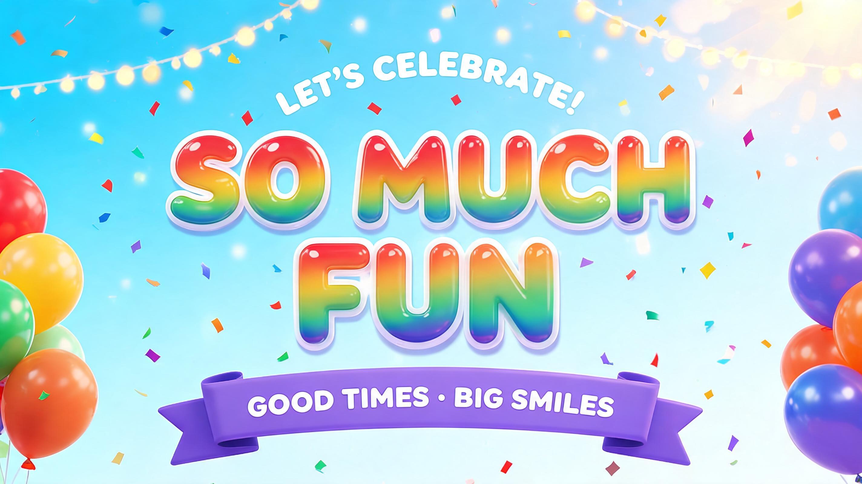 "SO MUCH
FUN
LET’S CELEBRATE!
GOOD TIMES · BIG SMILES" — Rainbow | AI Text Effect Generator