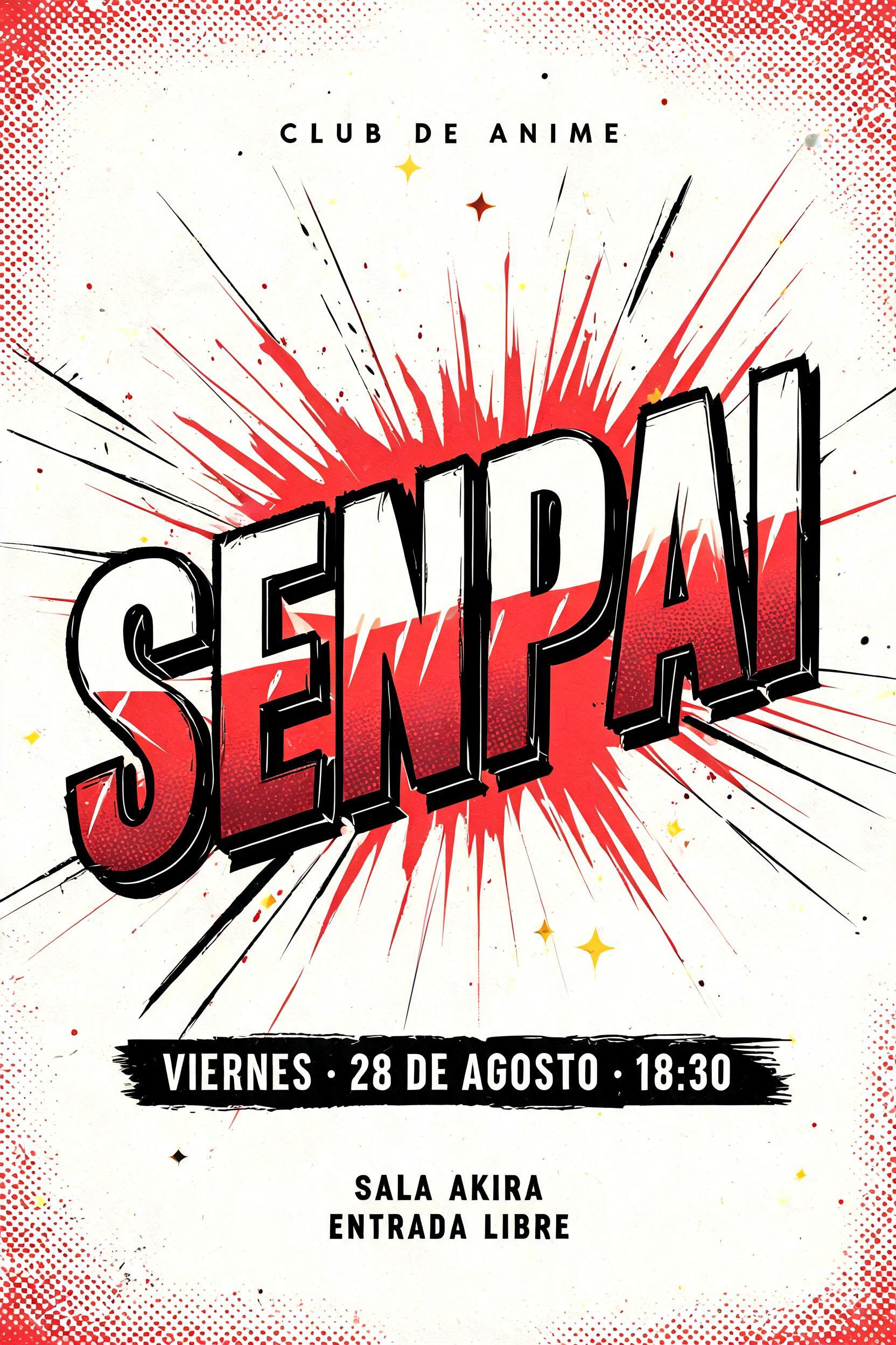 "SENPAI
CLUB DE ANIME
VIERNES · 28 DE AGOSTO · 18:30
SALA AKIRA
ENTRADA LIBRE" — Anime | AI Text Effect Generator