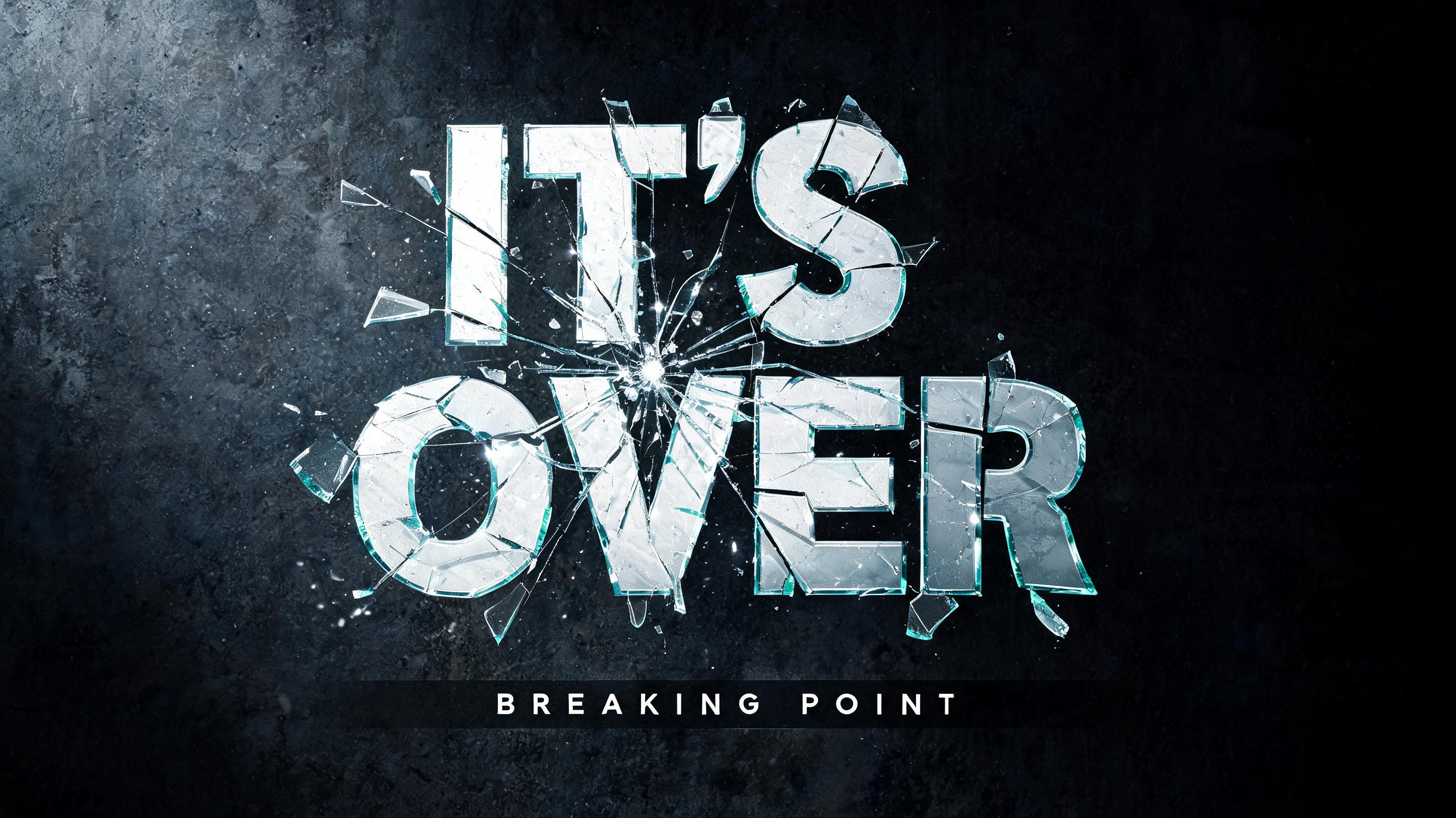 "IT'S OVER
BREAKING POINT" — Glass Broken text effect