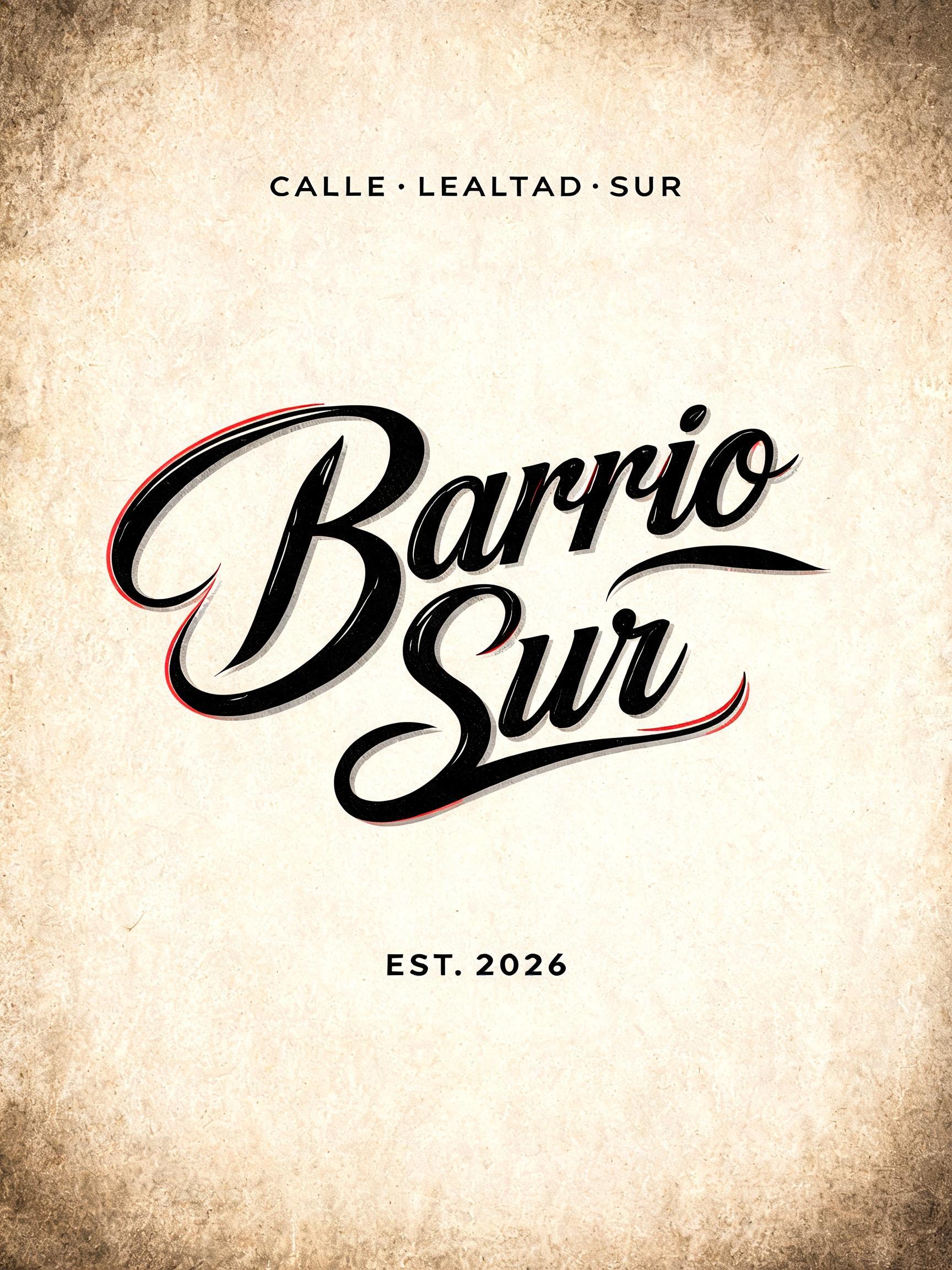 "Barrio Sur
CALLE · LEALTAD · SUR
EST. 2026" — Chicano text effect