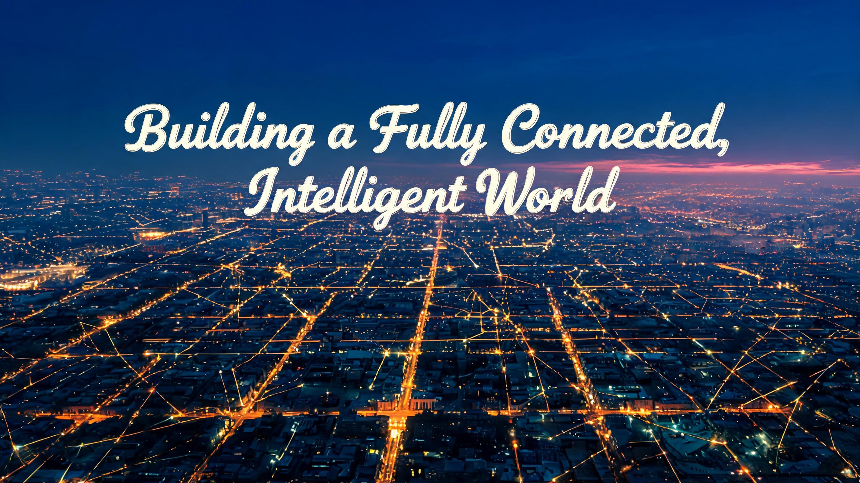 "Building a Fully Connected, Intelligent World" —  | AI Text Effect Generator