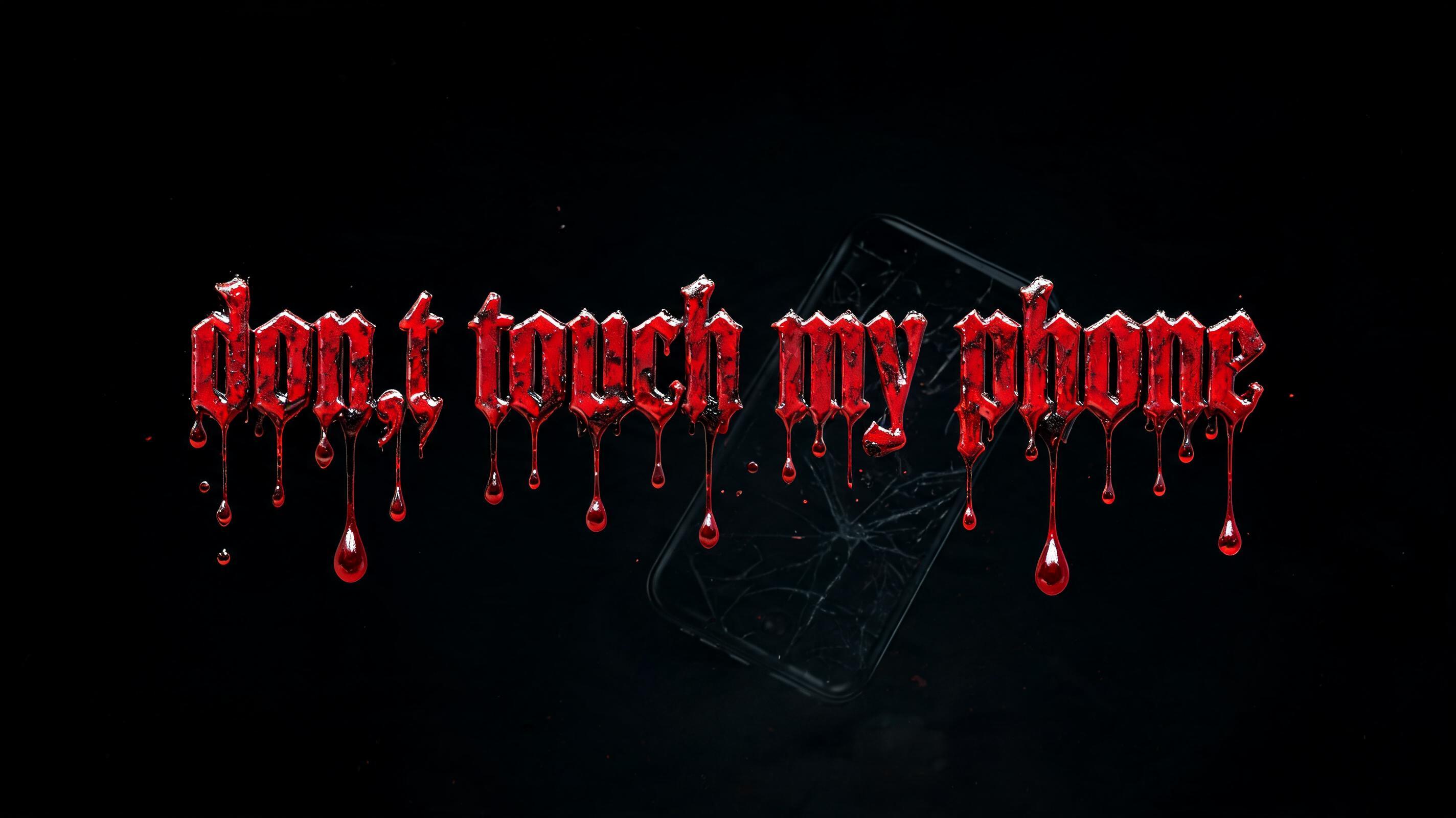 "don,t touch my phone" — Drip Font Blood | AI Text Effect Generator