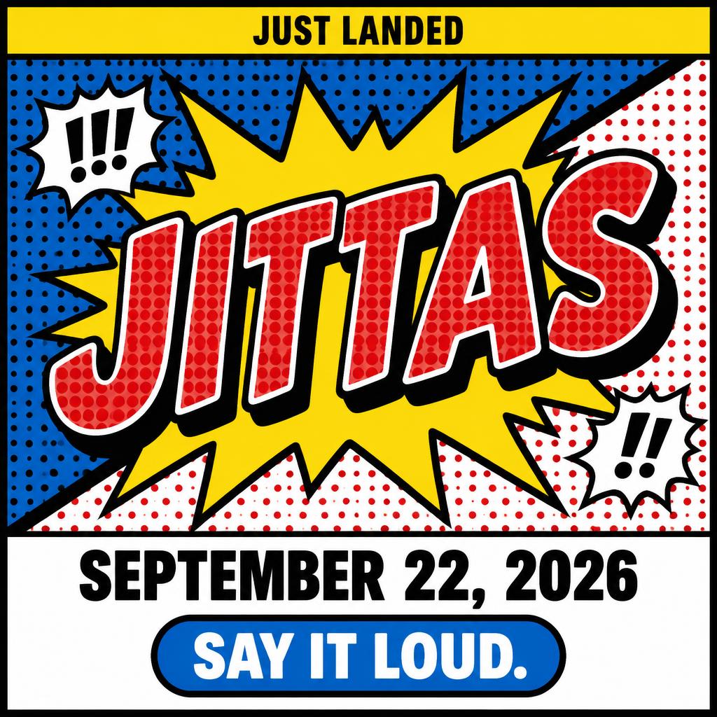 "JITTAS
JUST LANDED
SEPTEMBER 22, 2026
SAY IT LOUD." — Pop Art text effect
