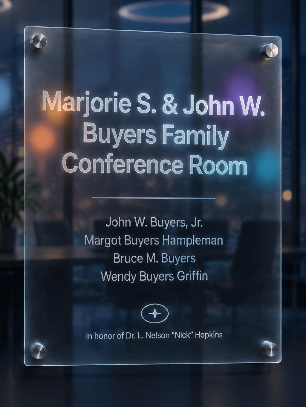 "Marjorie S. & John W.
Buyers Family
Conference Room
John W. Buyers, Jr.
Margot Buyers Hampleman
Bruce M. Buyers
Wendy Buyers Griffin
In honor of Dr. L. Nelson “Nick” Hopkins" — Glass Morphism | AI Text Effect Generator