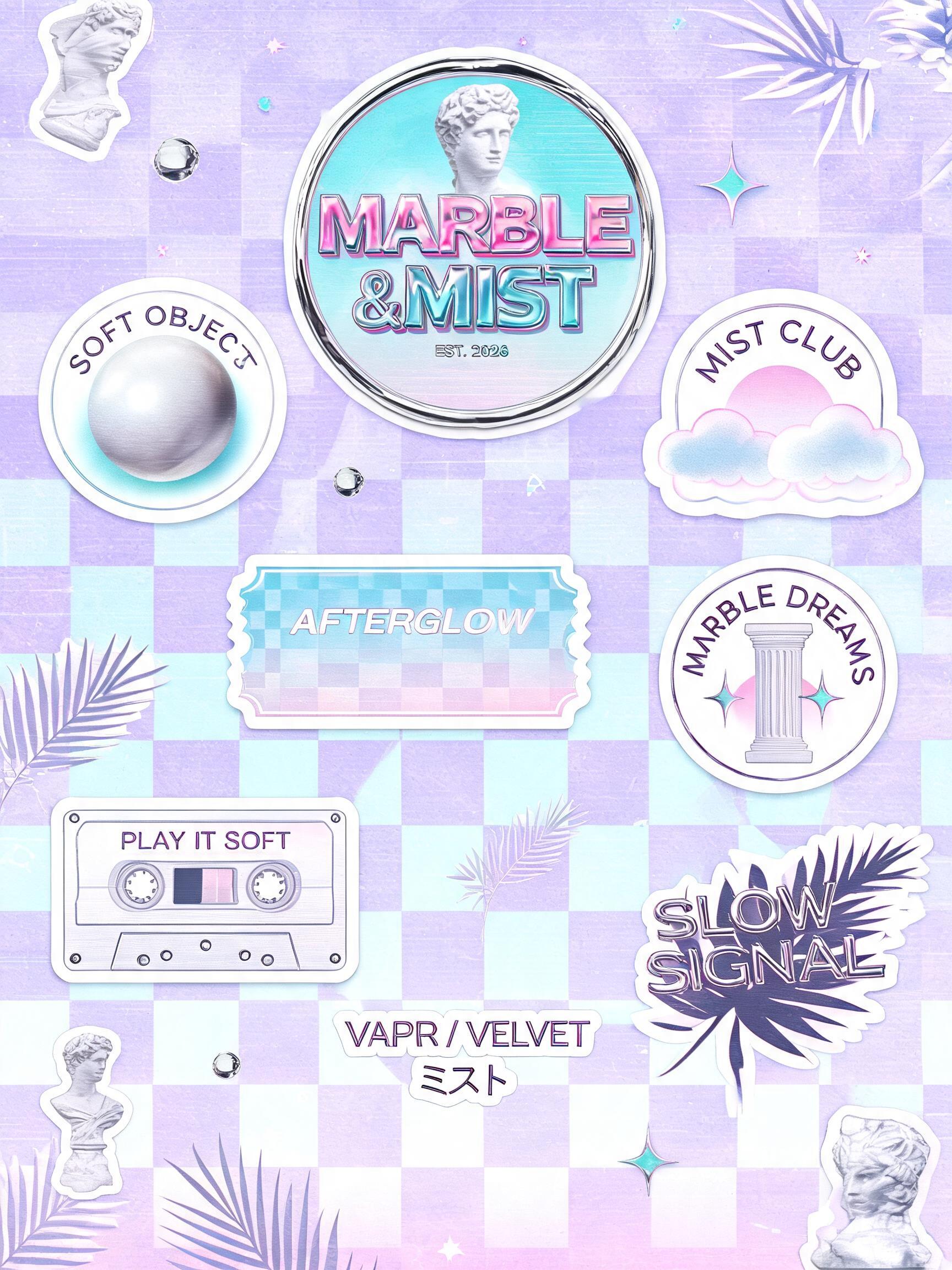 MARBLE & MIST
EST. 2026
SOFT OBJECTS
MIST CLUB
AFTERGLOW
MARBLE DREAMS
PLAY IT SOFT
VAPOR / VELVET
ミスト
SLOW SIGNAL