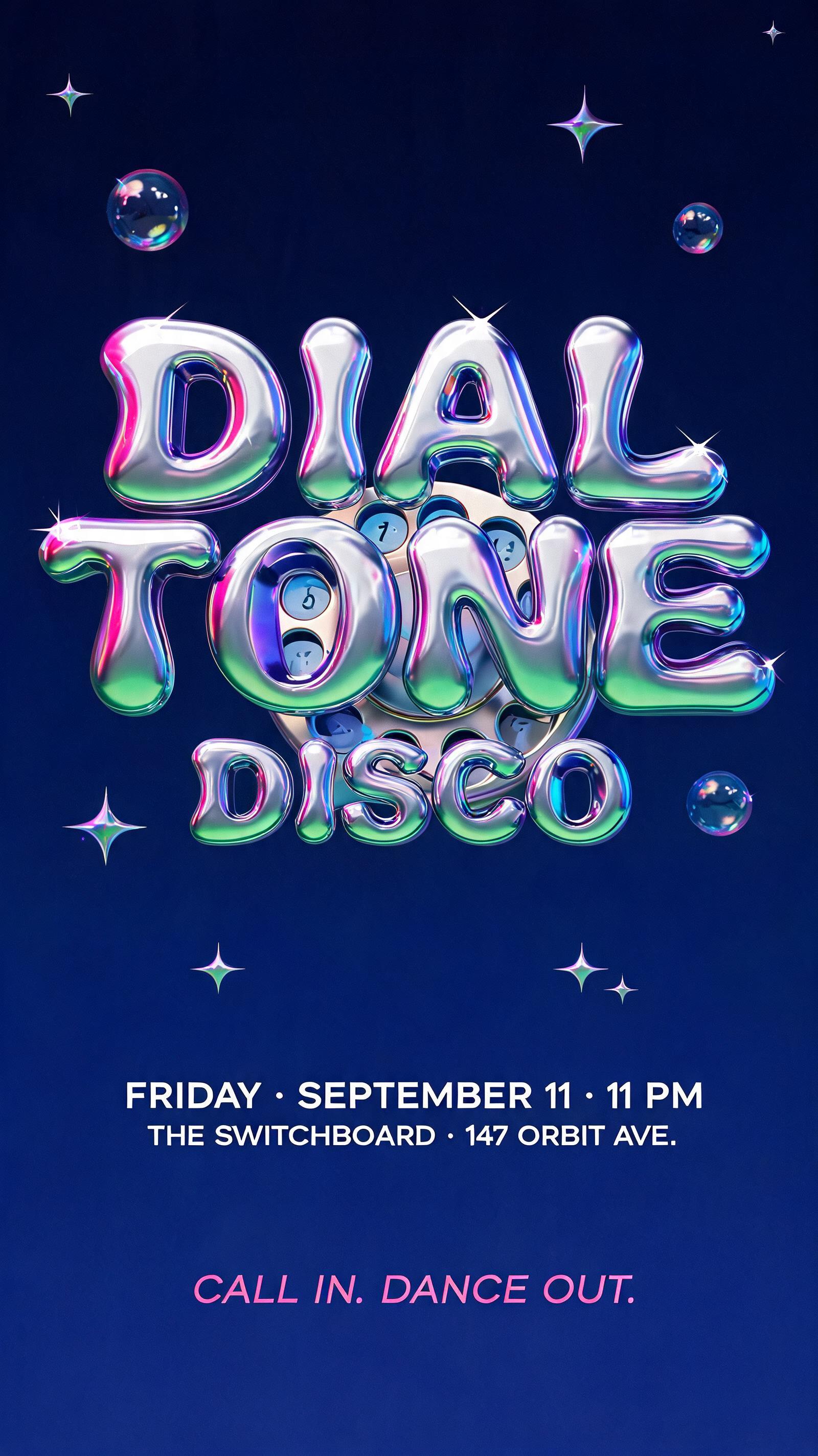 "DIAL TONE
DISCO
FRIDAY · SEPTEMBER 11 · 11 PM
THE SWITCHBOARD · 147 ORBIT AVE.
CALL IN. DANCE OUT." — Y2k | AI Text Effect Generator