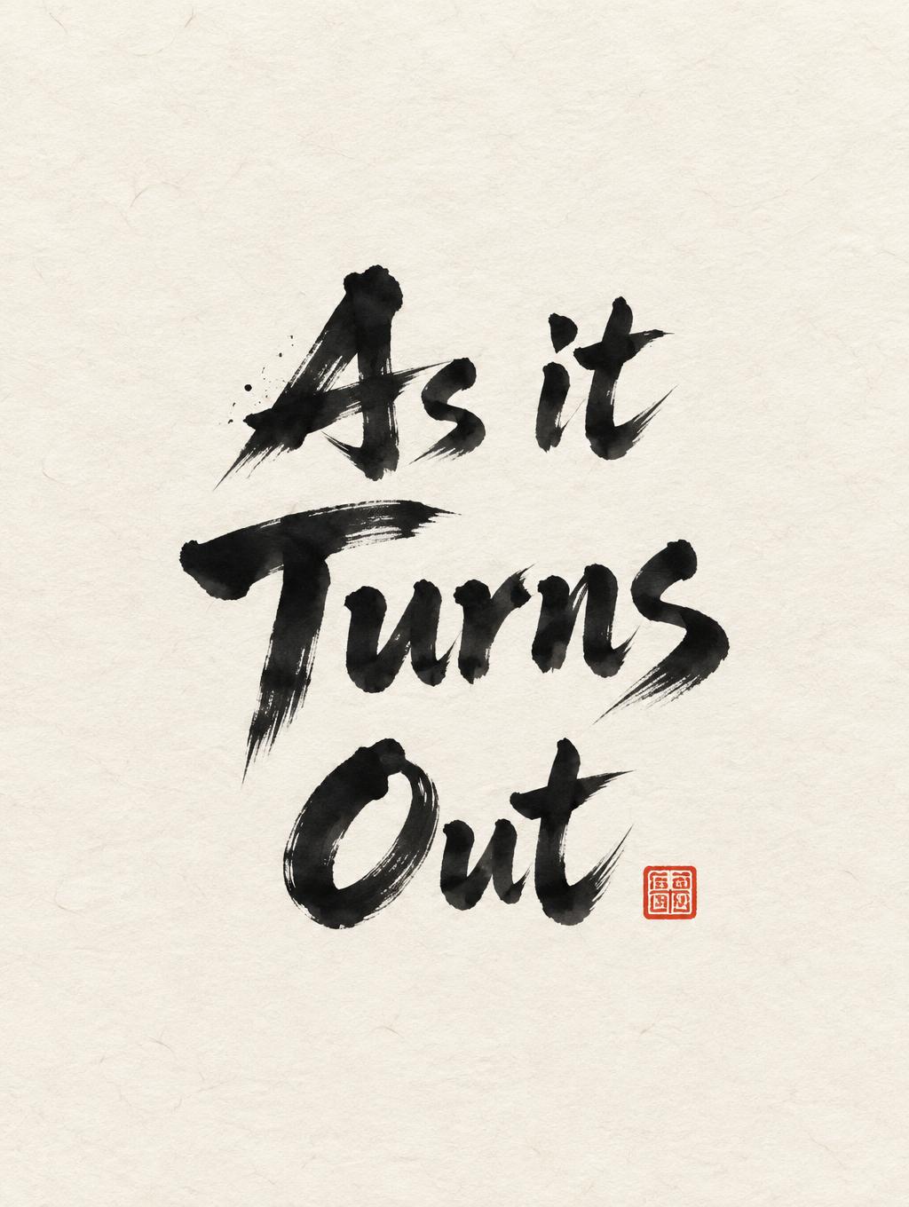 "As it Turns Out" — Brush Japanese Ink | AI Text Effect Generator