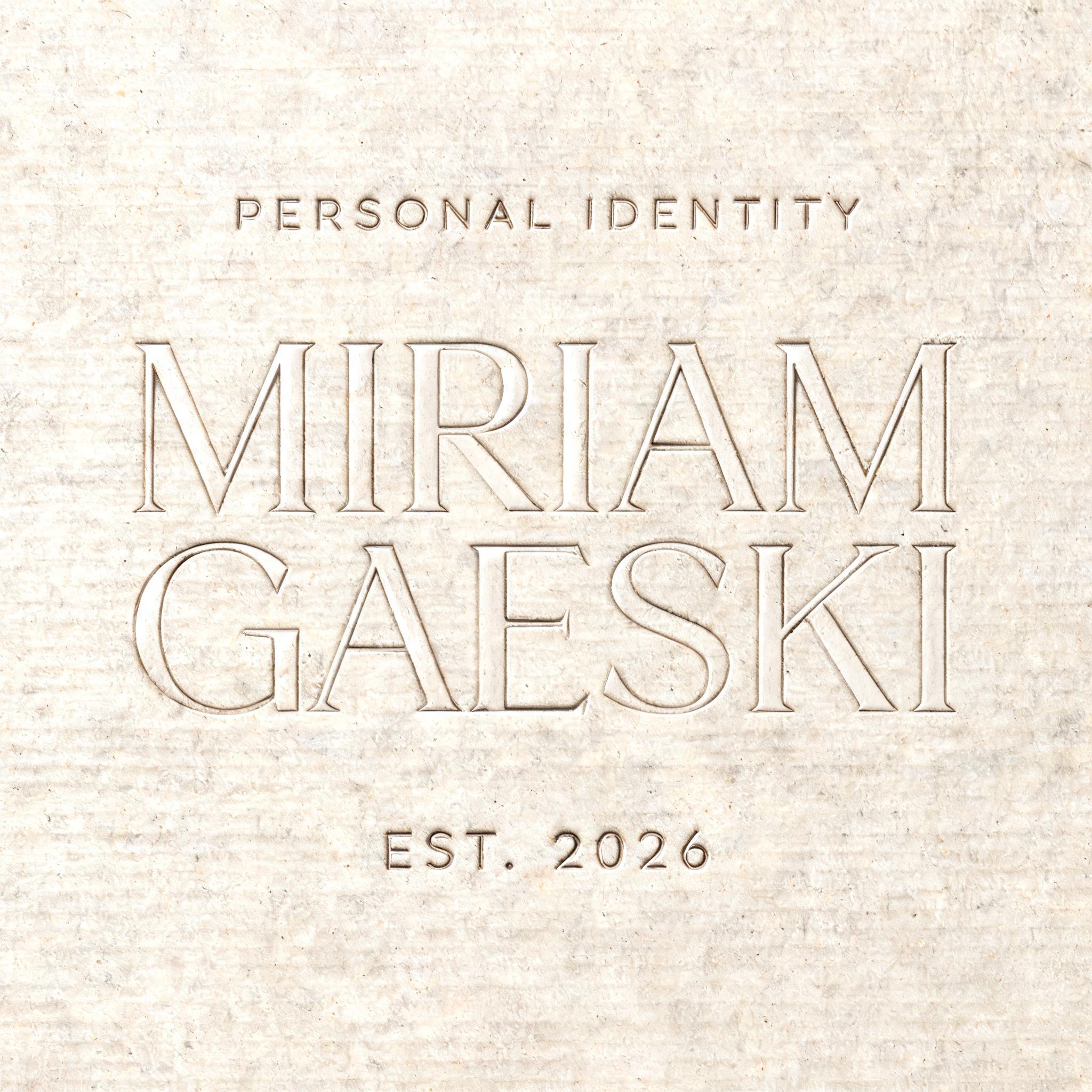 "MIRIAM
GAESKI
PERSONAL IDENTITY
EST. 2026" — Emboss text effect