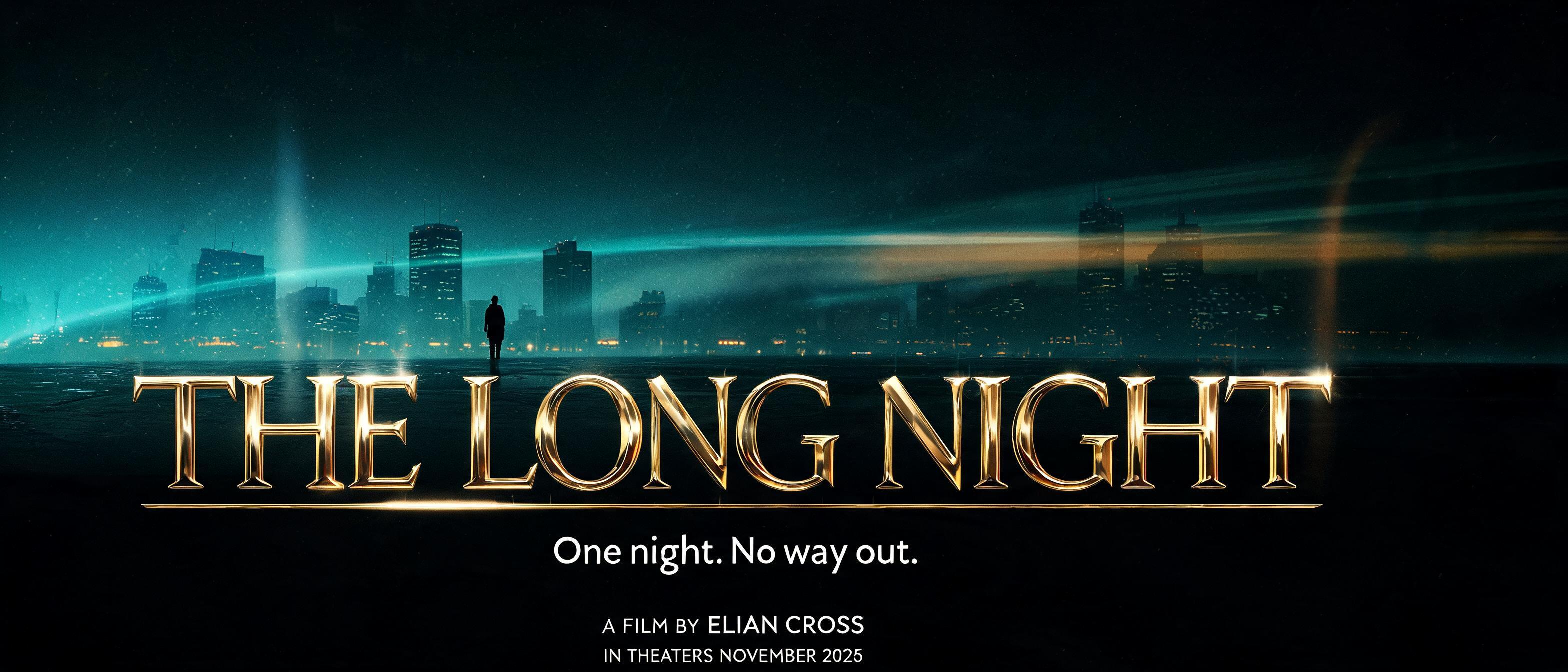 "THE LONG NIGHT
One night. No way out.
A FILM BY ELIAN CROSS
IN THEATERS NOVEMBER 2026" — Cinematic | AI Text Effect Generator